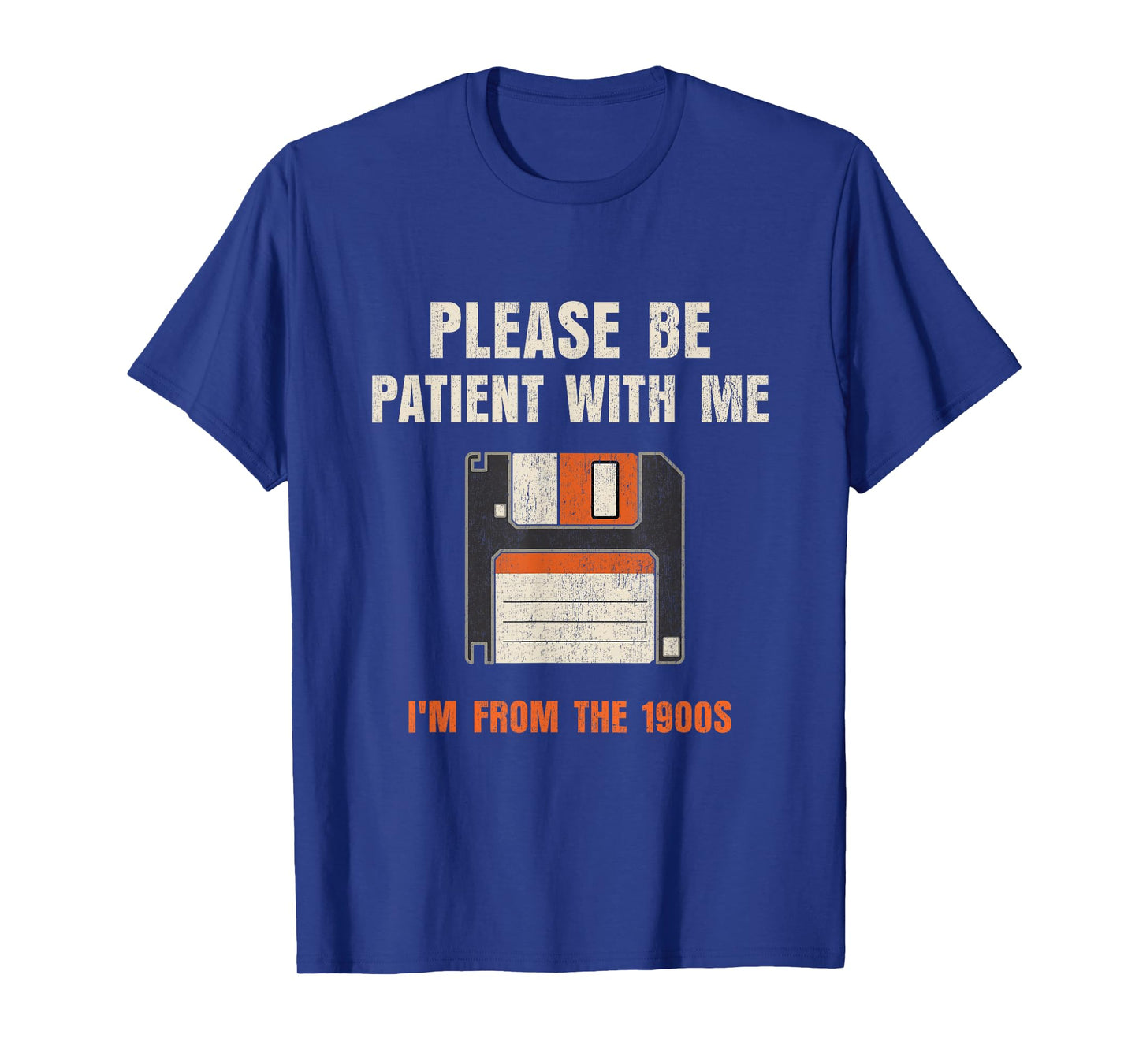 Please Be Patient with Me Im from The 1900s T-Shirt