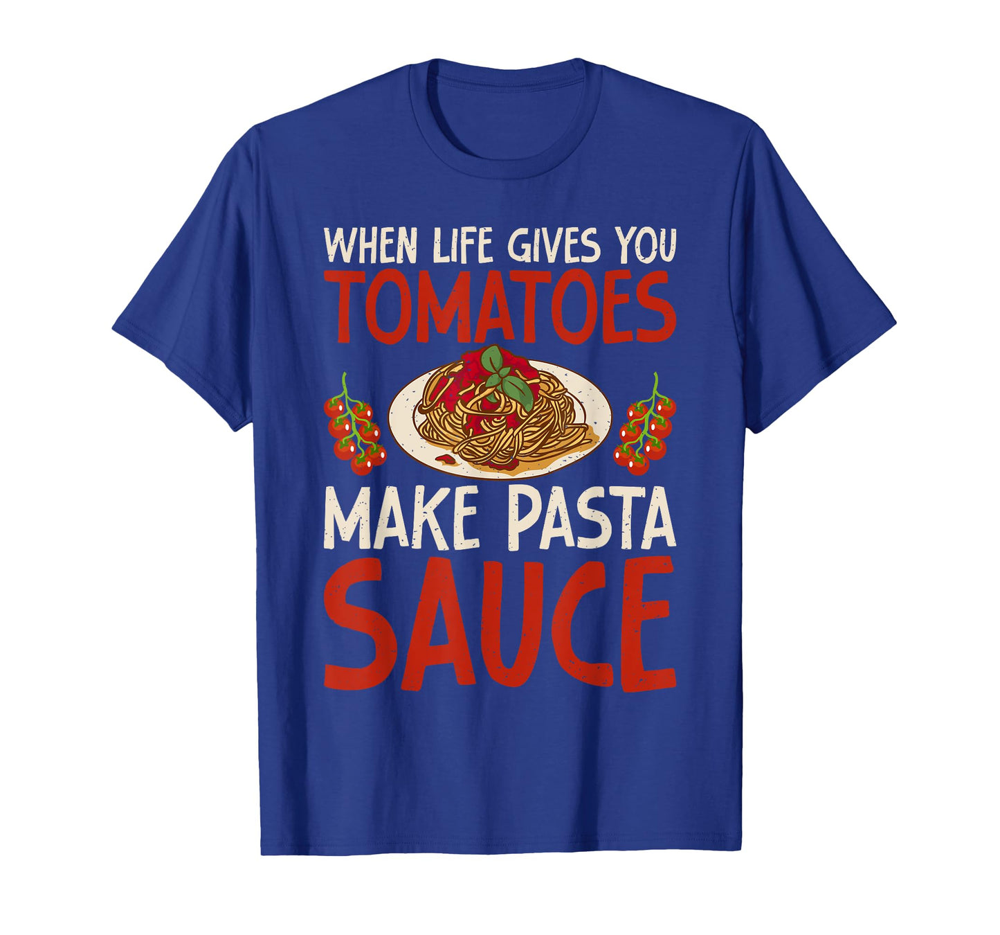 When Life gives you Tomatoes make Pasta Sauce Italian Food T-Shirt