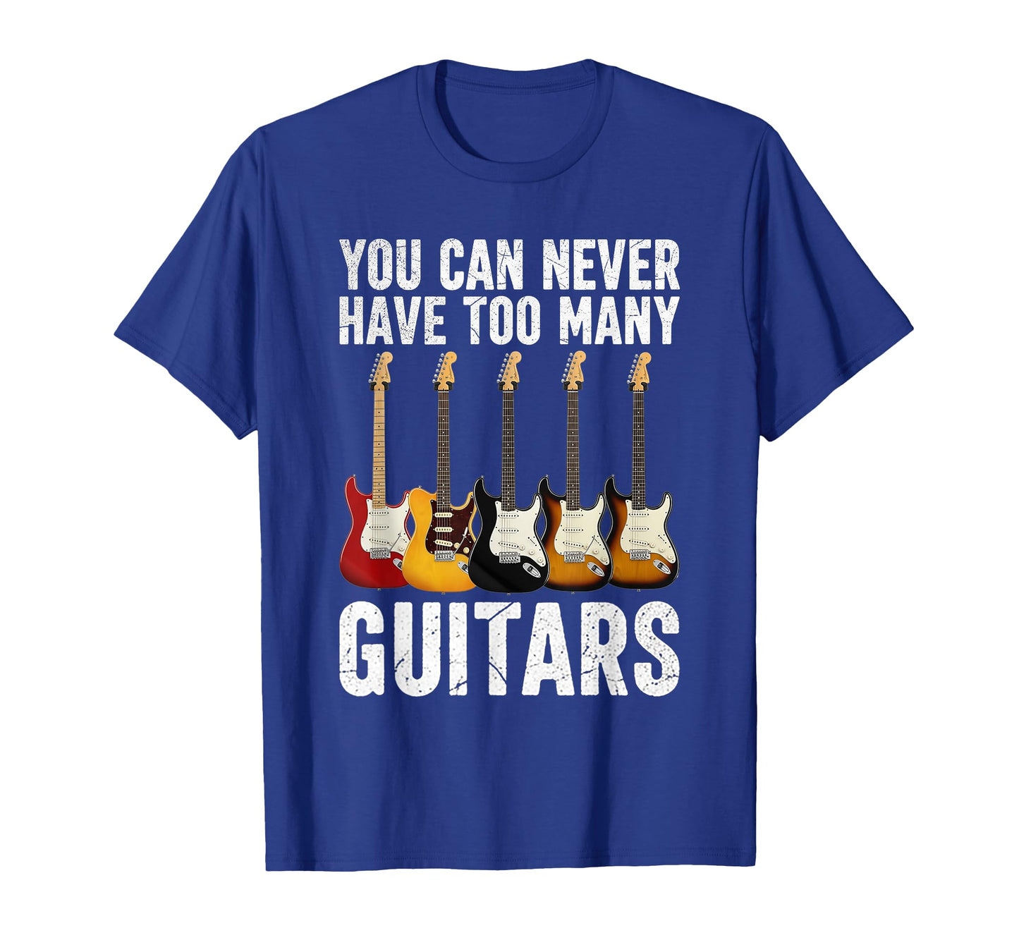 You Can Never Have Too Many Guitars Music Funny Guitarist T-Shirt