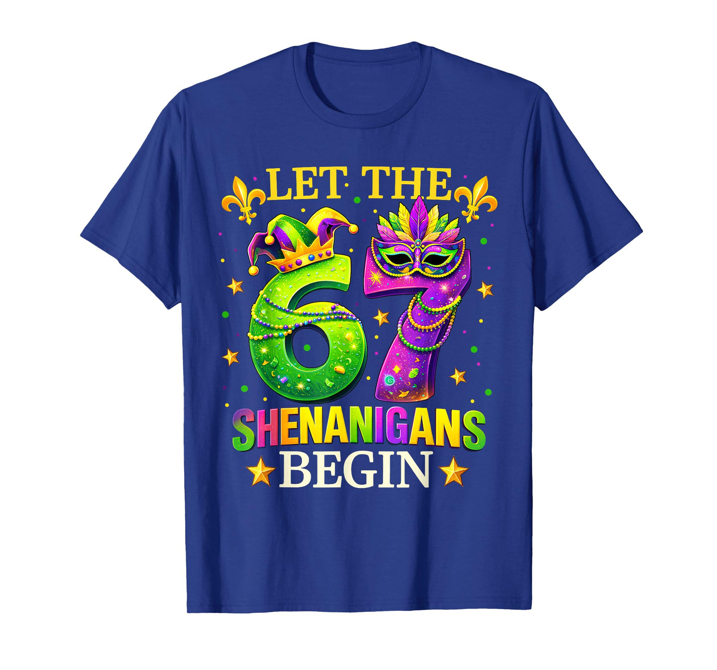 Let The 67 Shenanigans Begin Mardi Gras Six Seven 6 7 Meme T-Shirt