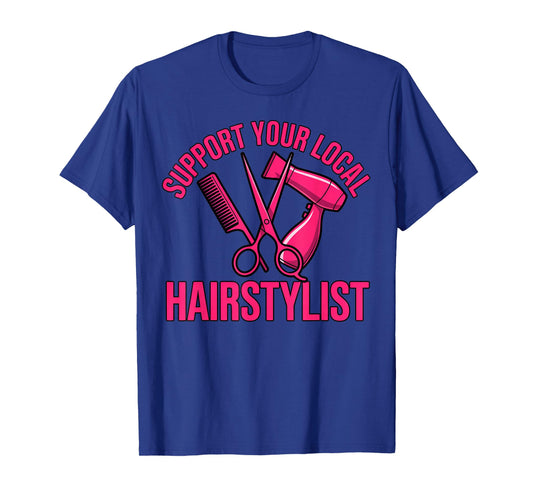 Support Your Local Hairstylist Barber Hair Salon Hairdresser T-Shirt