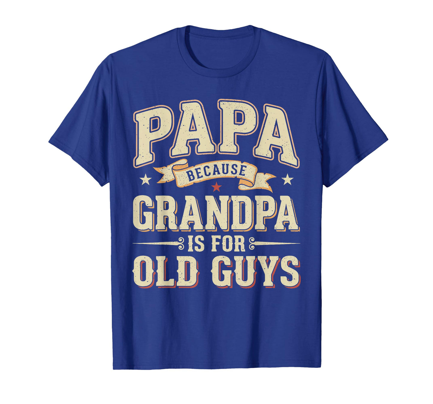 Funny Papa Because Grandpa is for Old Guys Papa Grandpa Men T-Shirt