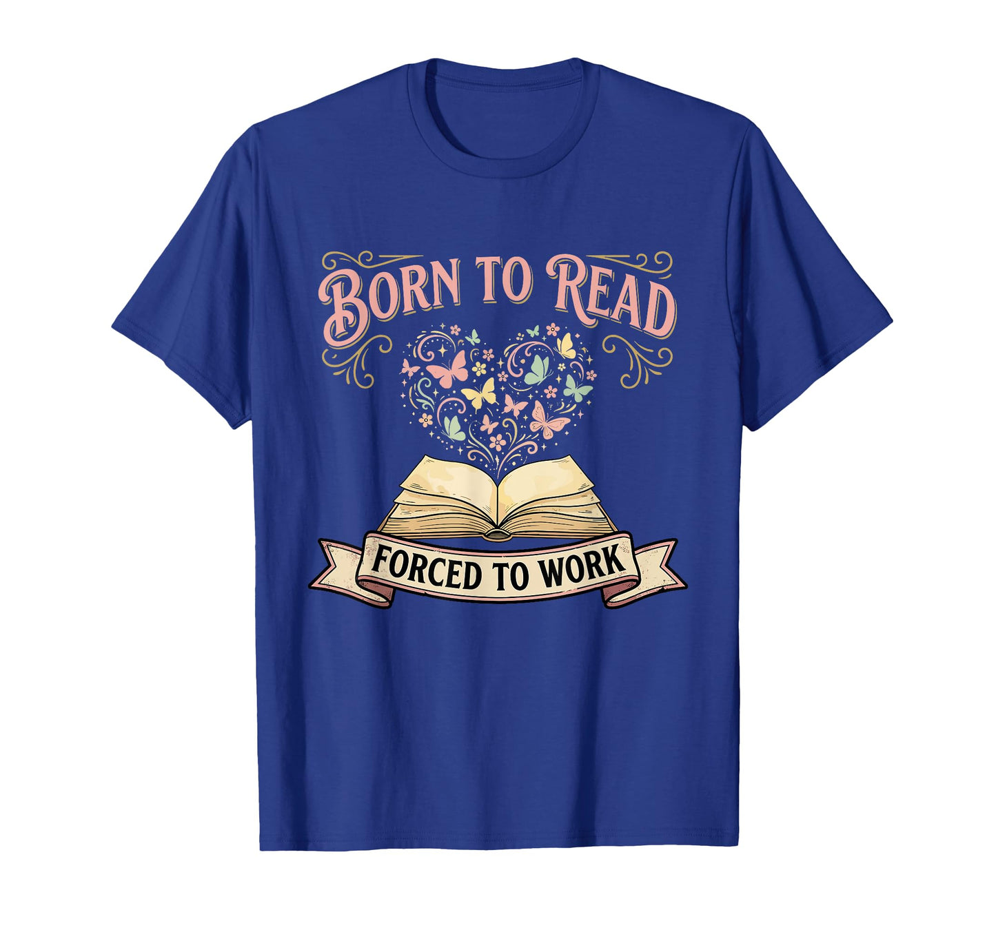 Born to Read Forced to Work Funny Bookish Bibliophiles T-Shirt