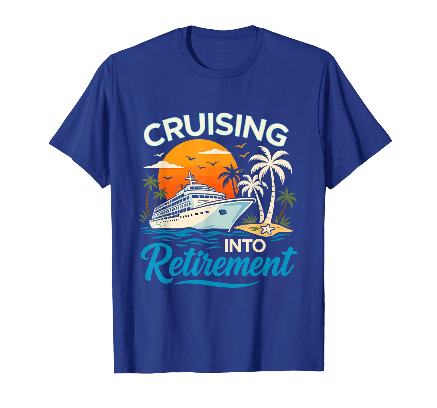 Cruising Into Retirement Tropical Cruise Funny Men Women T-Shirt