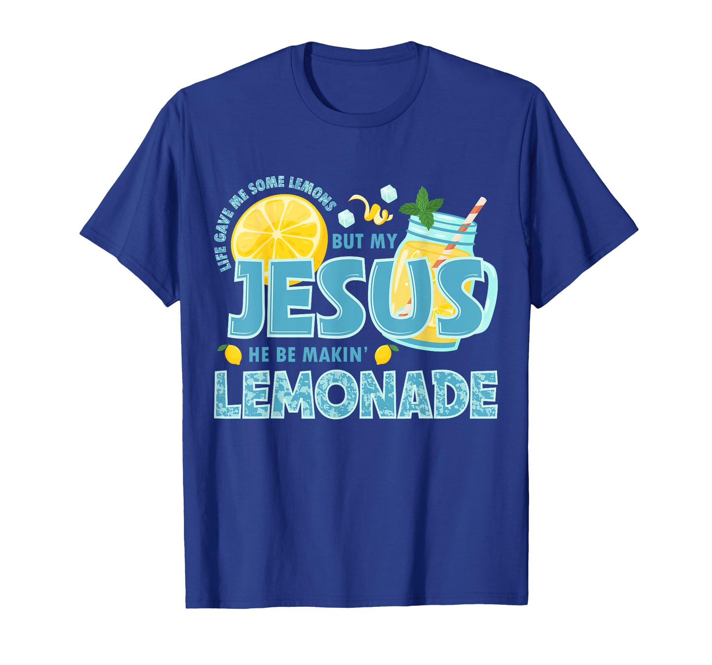 Life Gave Me Some Lemon But My Jesus He Be Makin' Lemonade T-Shirt