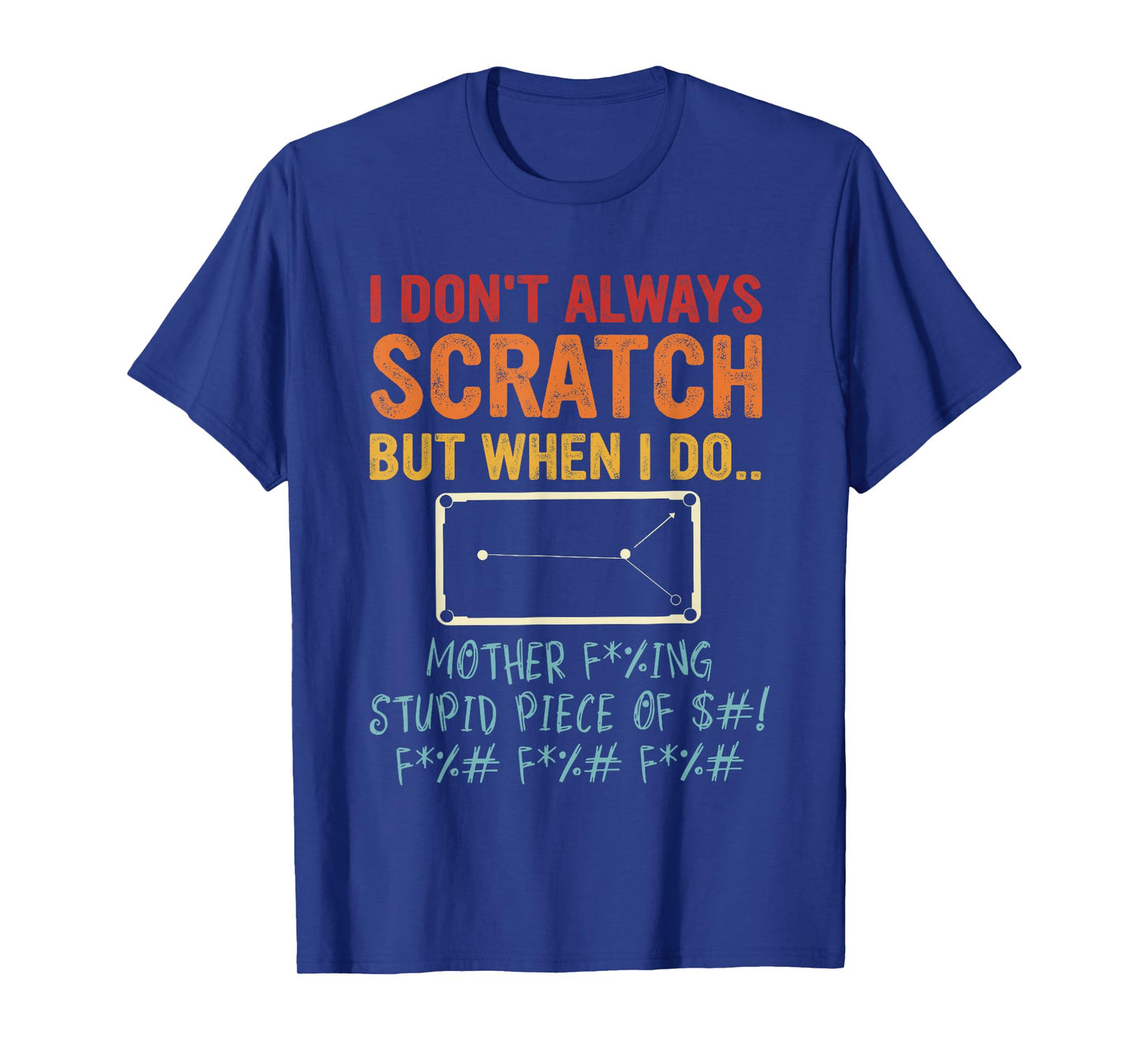 I Don't Always Scratch But When I Do Sports Game Billiard T-Shirt