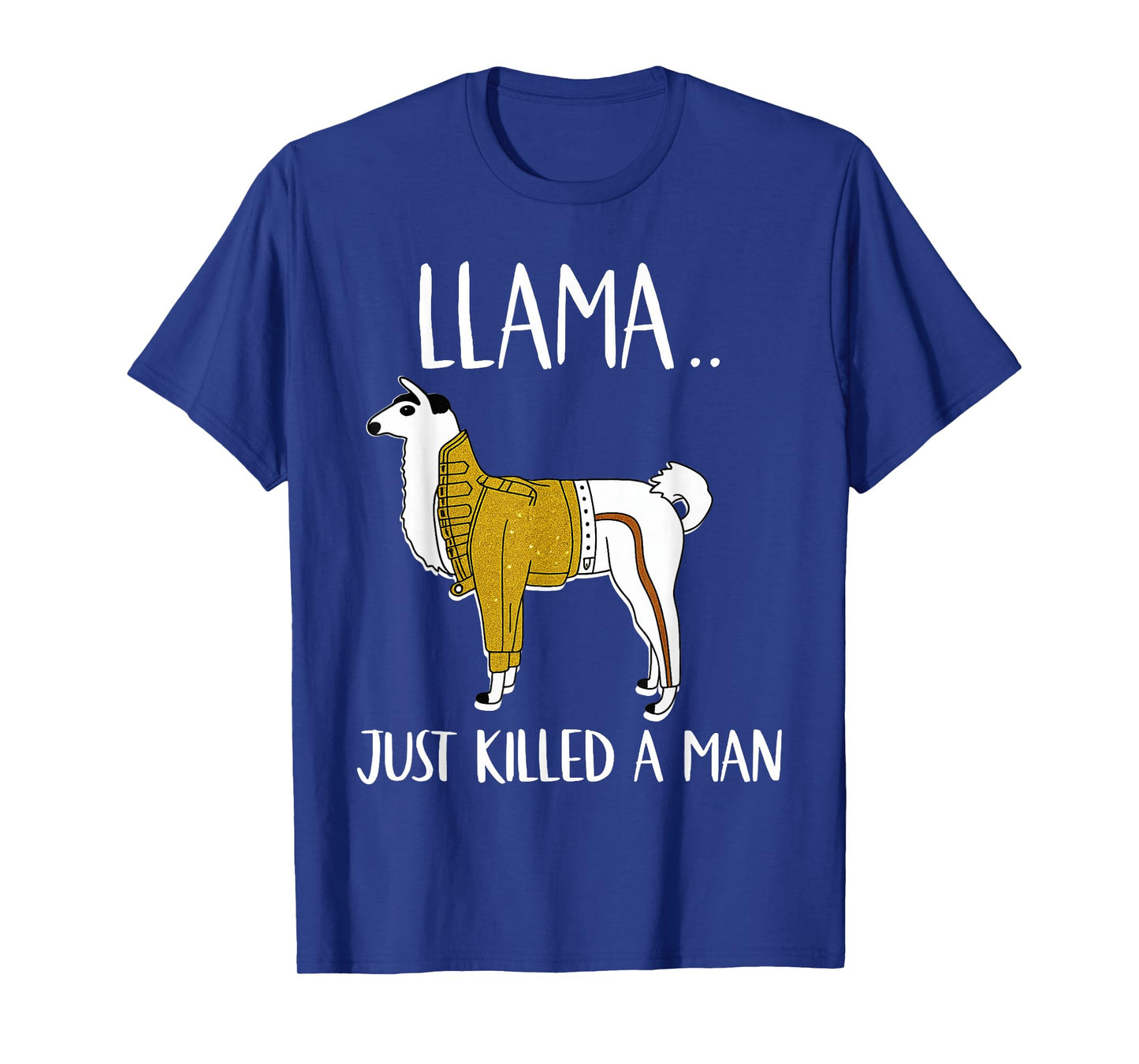 Llama Just Killed A Man Funny Llama T-Shirt
