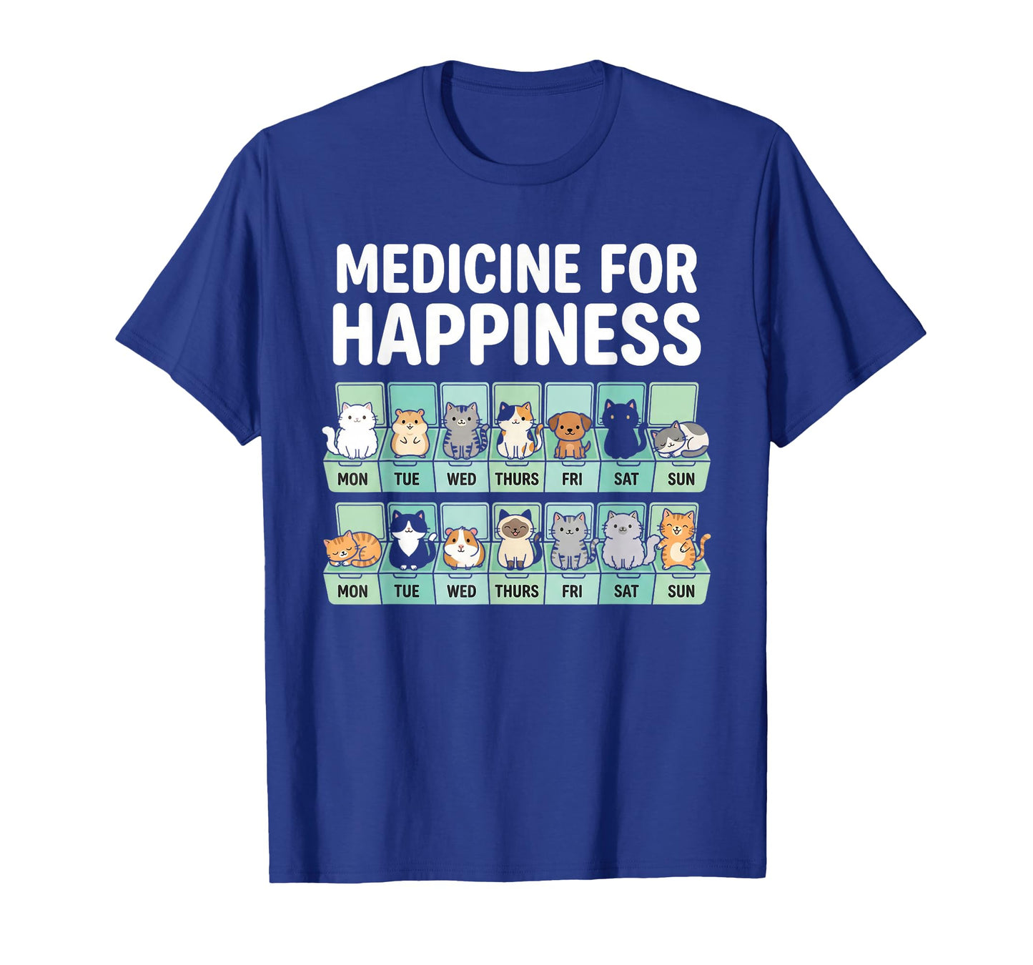 My Medicine for Happiness Called Cate Every Day Kitten Cat T-Shirt