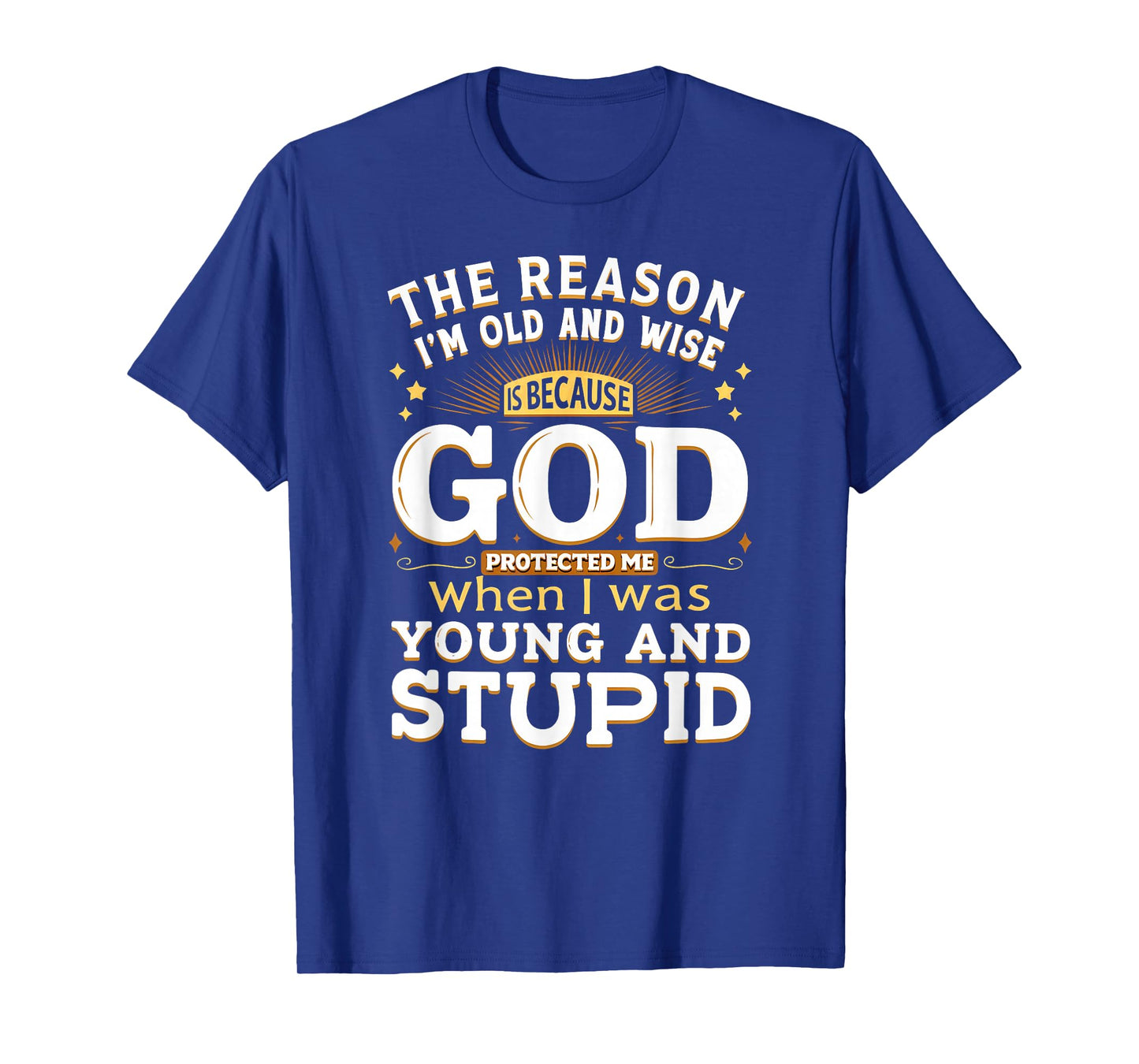 Vintage The Reason I'm Old & Wise God Protected Me T-Shirt