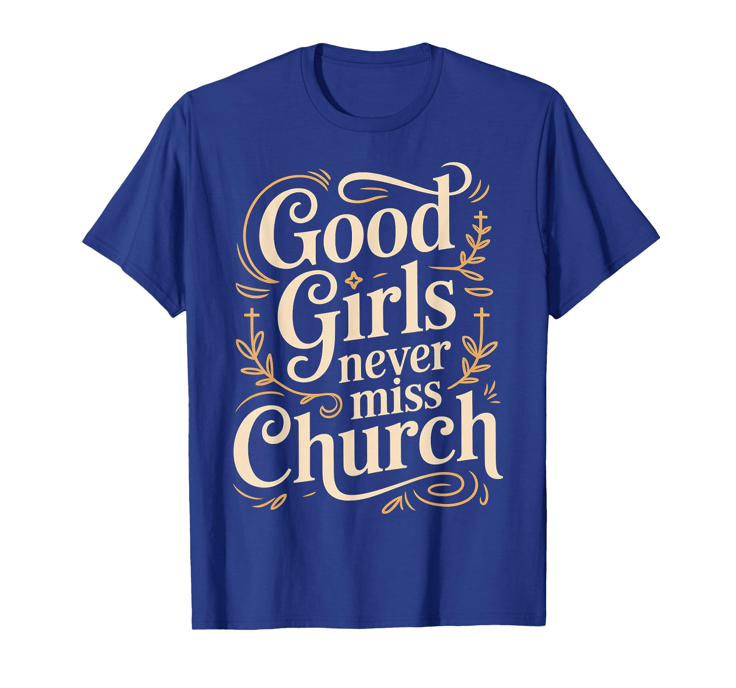 Good Girls Never Miss Church Faith Worship Humor - T-Shirt
