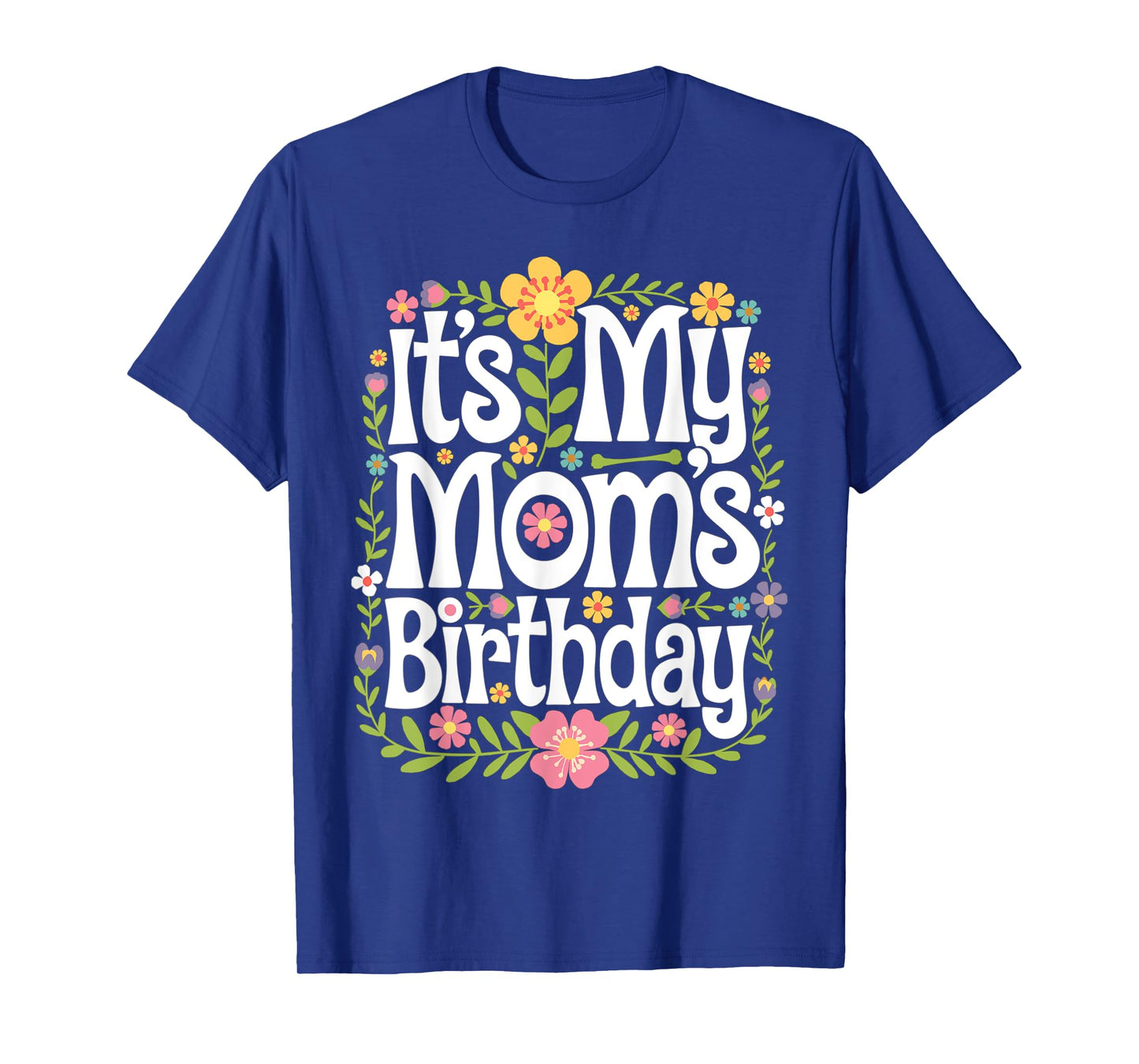It's My mom's Birthday Floral Colorful Women Kids Flowers T-Shirt