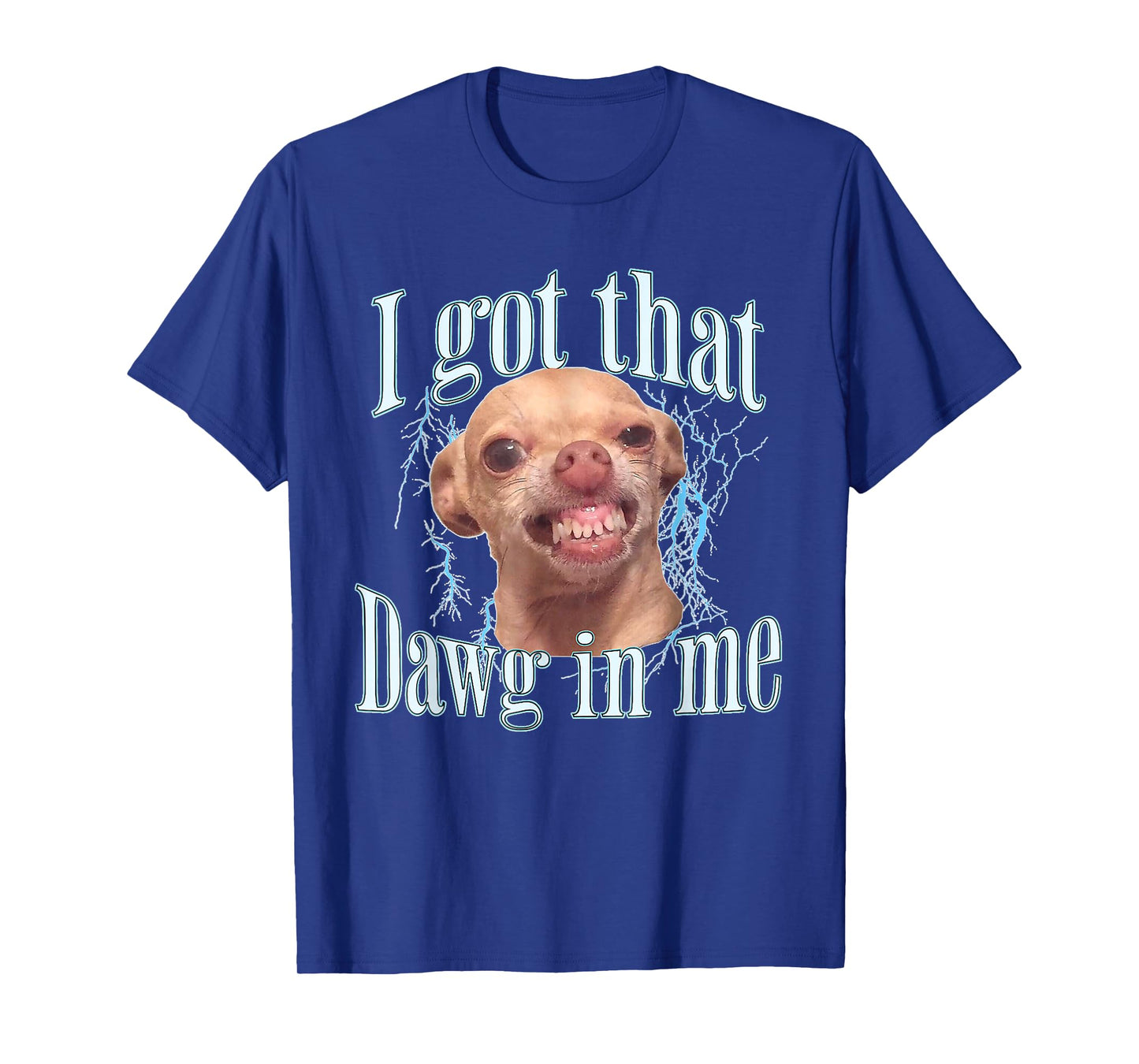 I Got That Dawg in Me Funny Chihuahua Rage T-Shirt