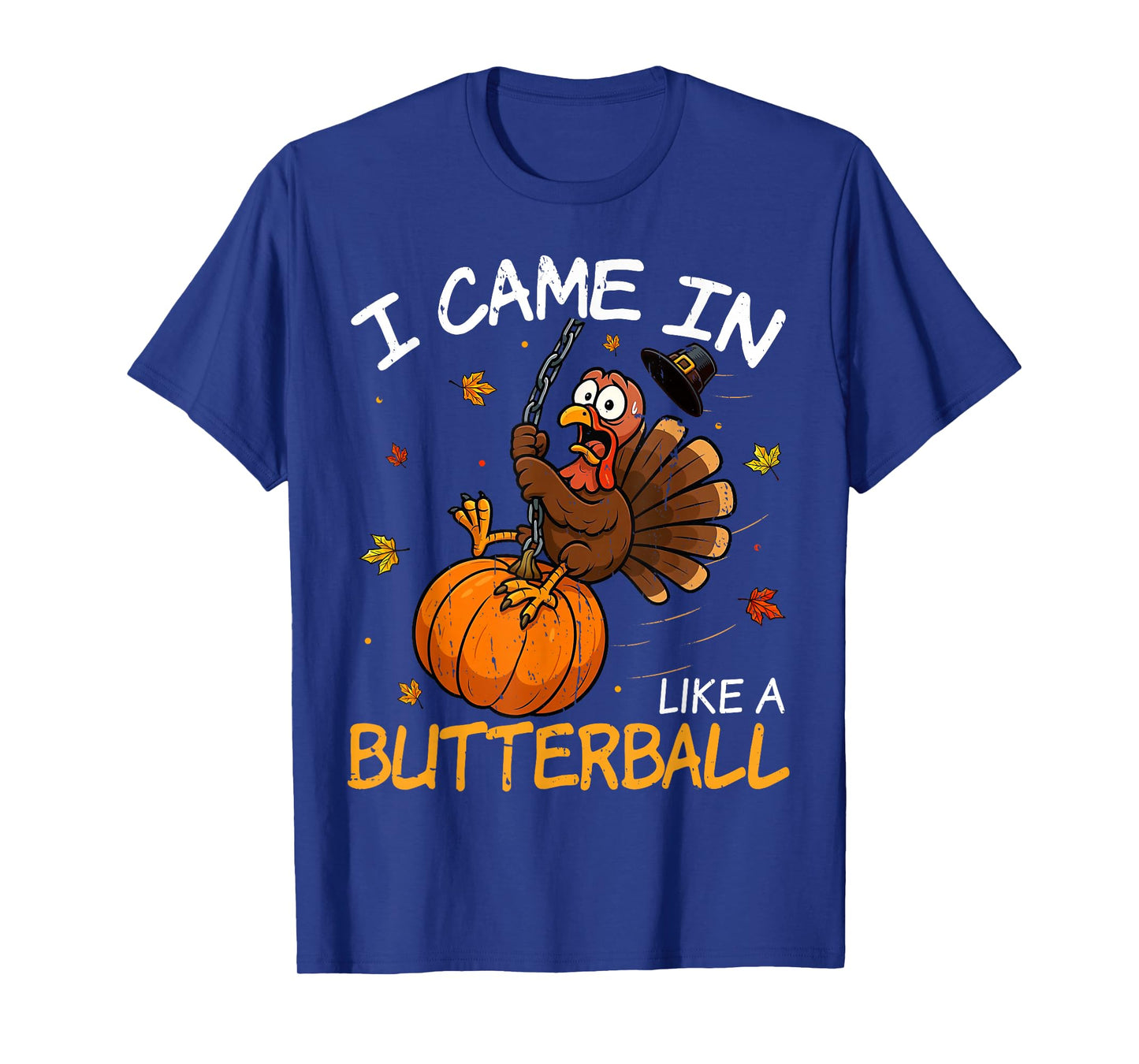 Came in Like A Butterball Funny Thanksgiving Men Women Kids T-Shirt