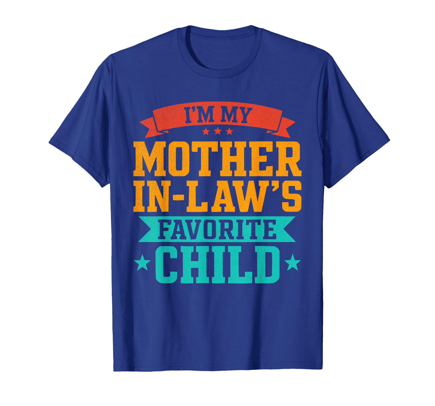 I’m My Mother in Law’s Favorite Child Funny Family Humor T-Shirt