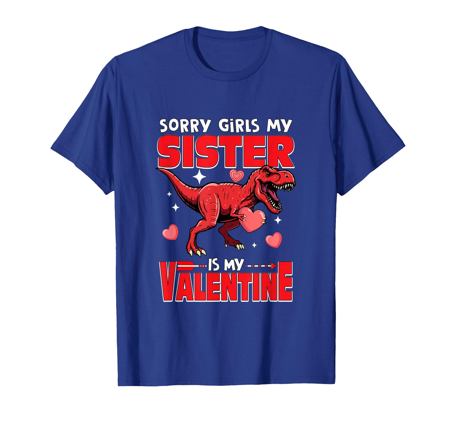 Sorry Sister is My Valentine Funny Joke Girls Cute T-rex T-Shirt