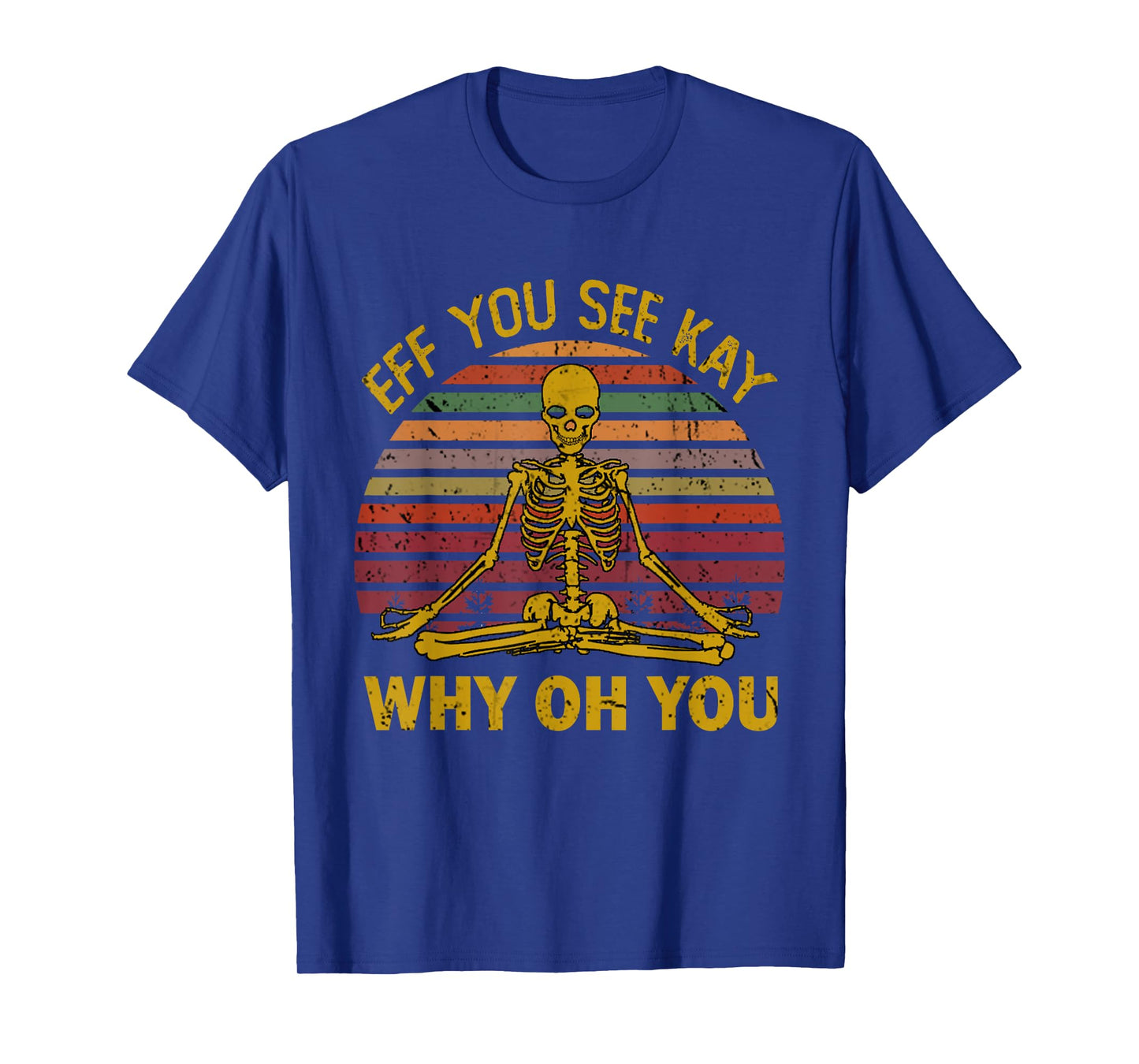 Eff You See Kay Why Oh U Skeleton Yoga Funny Costume Gifts T-Shirt