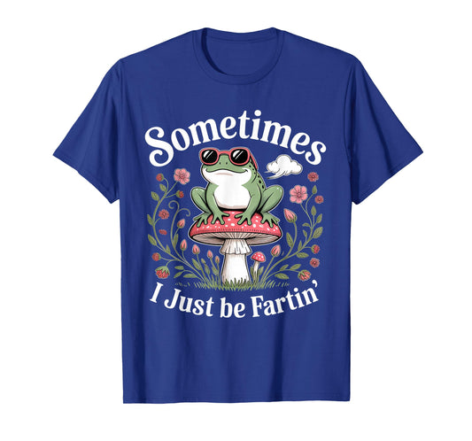 Sometimes I Just Be Farting Funny Frog T-Shirt