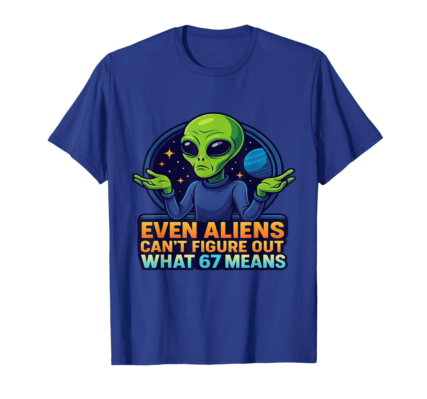 Alien 6 7 Meme Even Aliens Don’t Know Funny Sci-Fi Joke T-Shirt