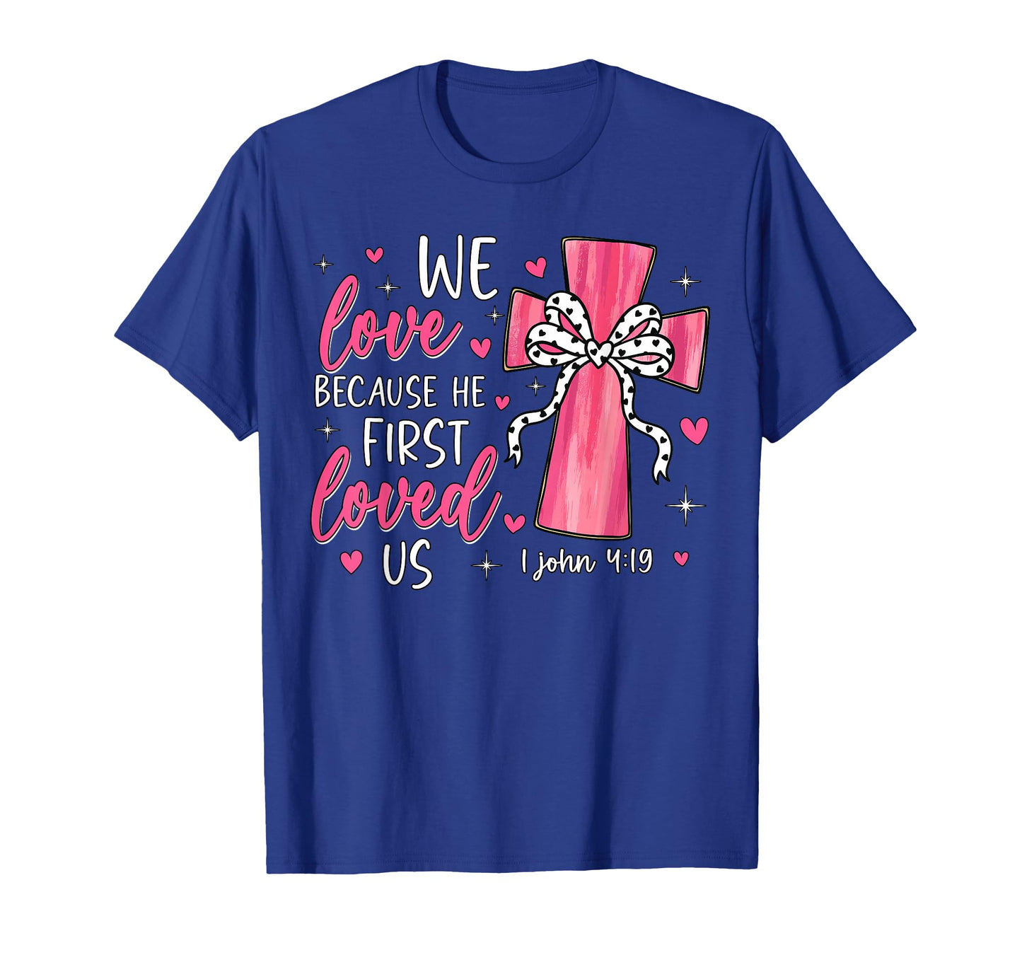 Valentine We Love Because He First Loved Us Christian Bible T-Shirt