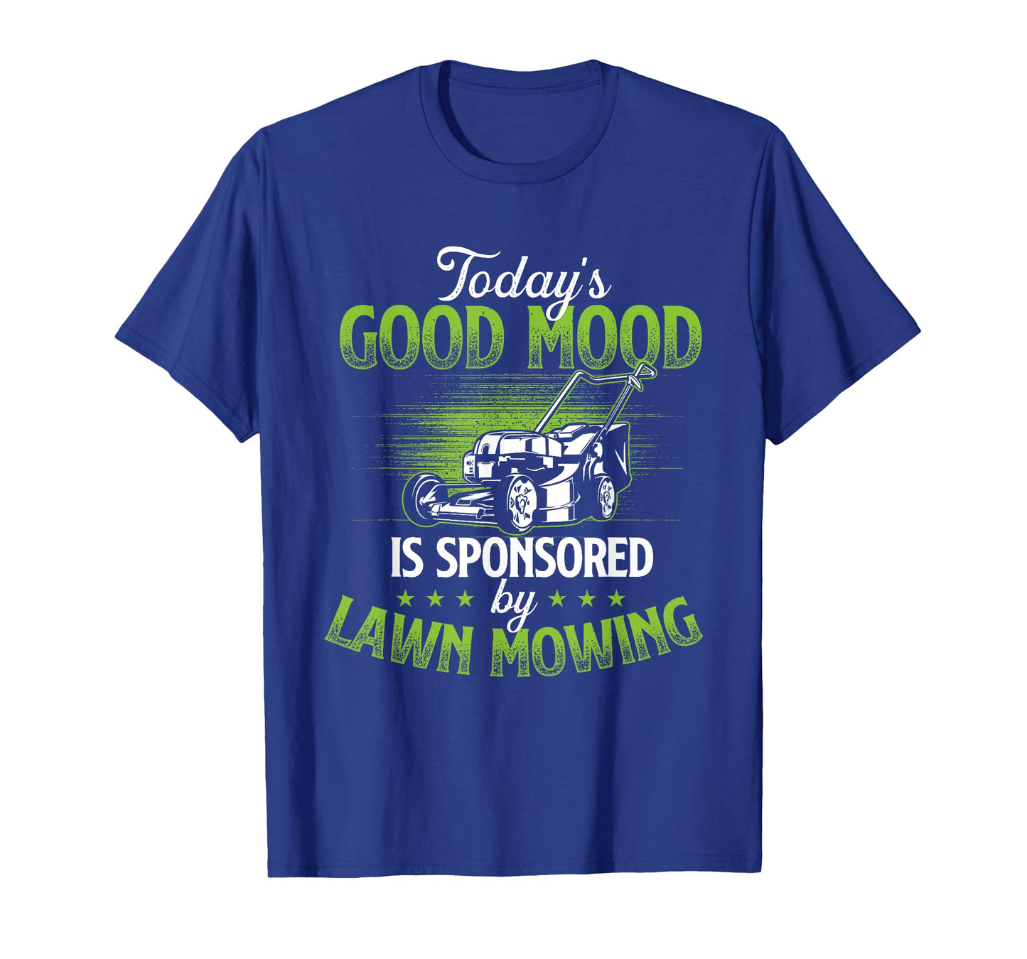 Today's Good Mood Is Sponsored by Lawn Mowing - Gardener T-Shirt