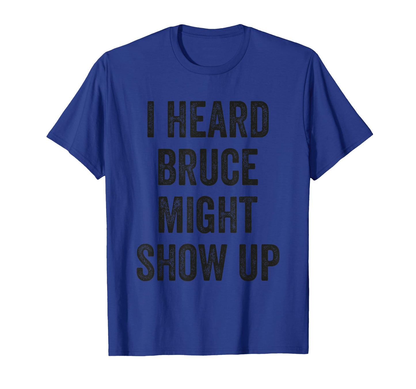 Statement Merch Men Women I Heard Bruce Might Show Up T-Shirt