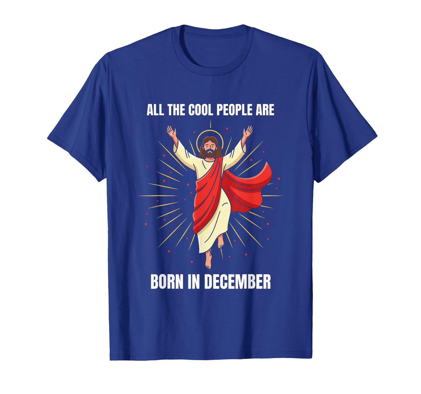 Christmas Birthday Humor Funny Jesus Born in December T-Shirt