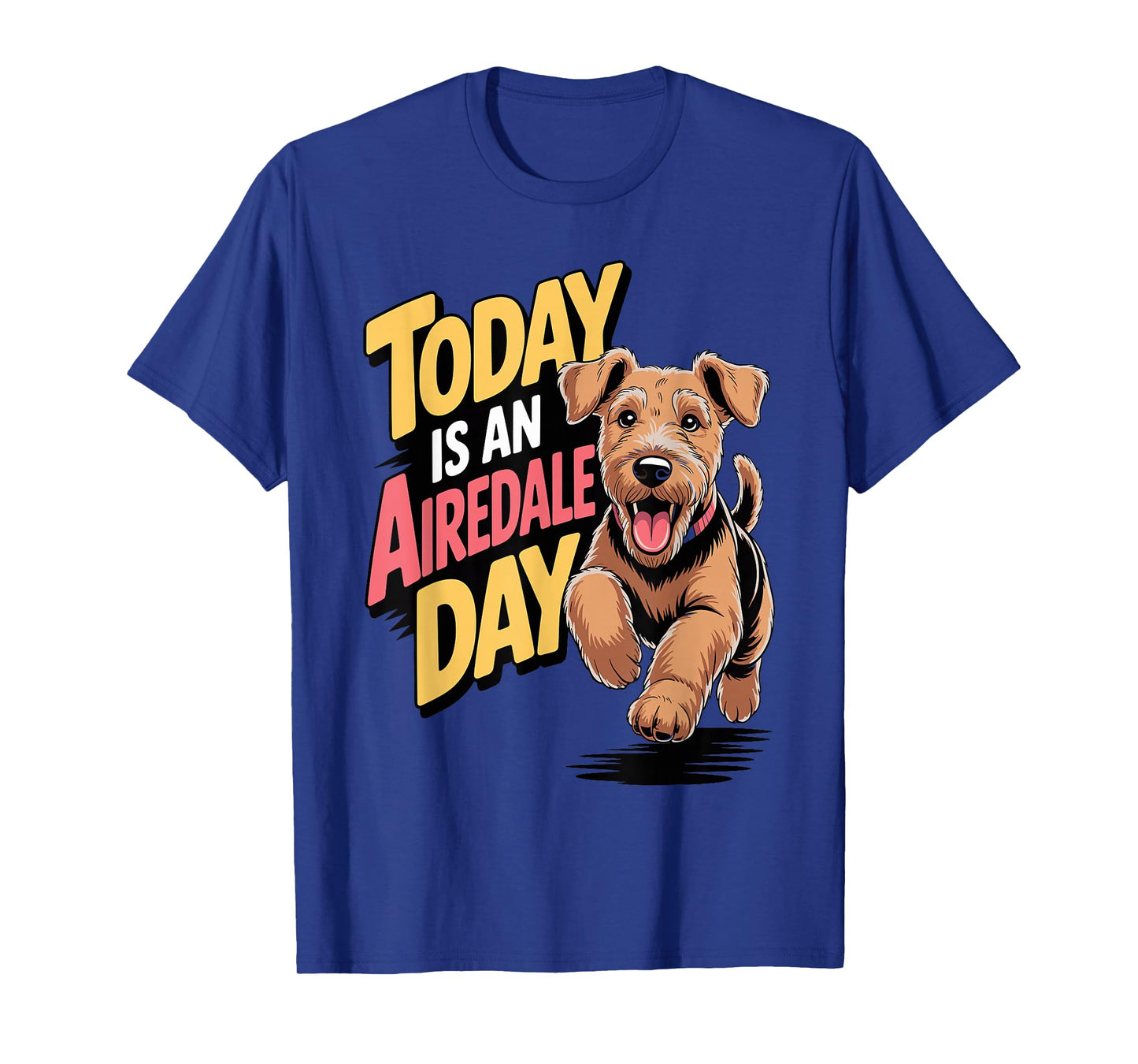 Today is an Airedale Day Cartoon Pet Pup Dog Breed Airedale T-Shirt