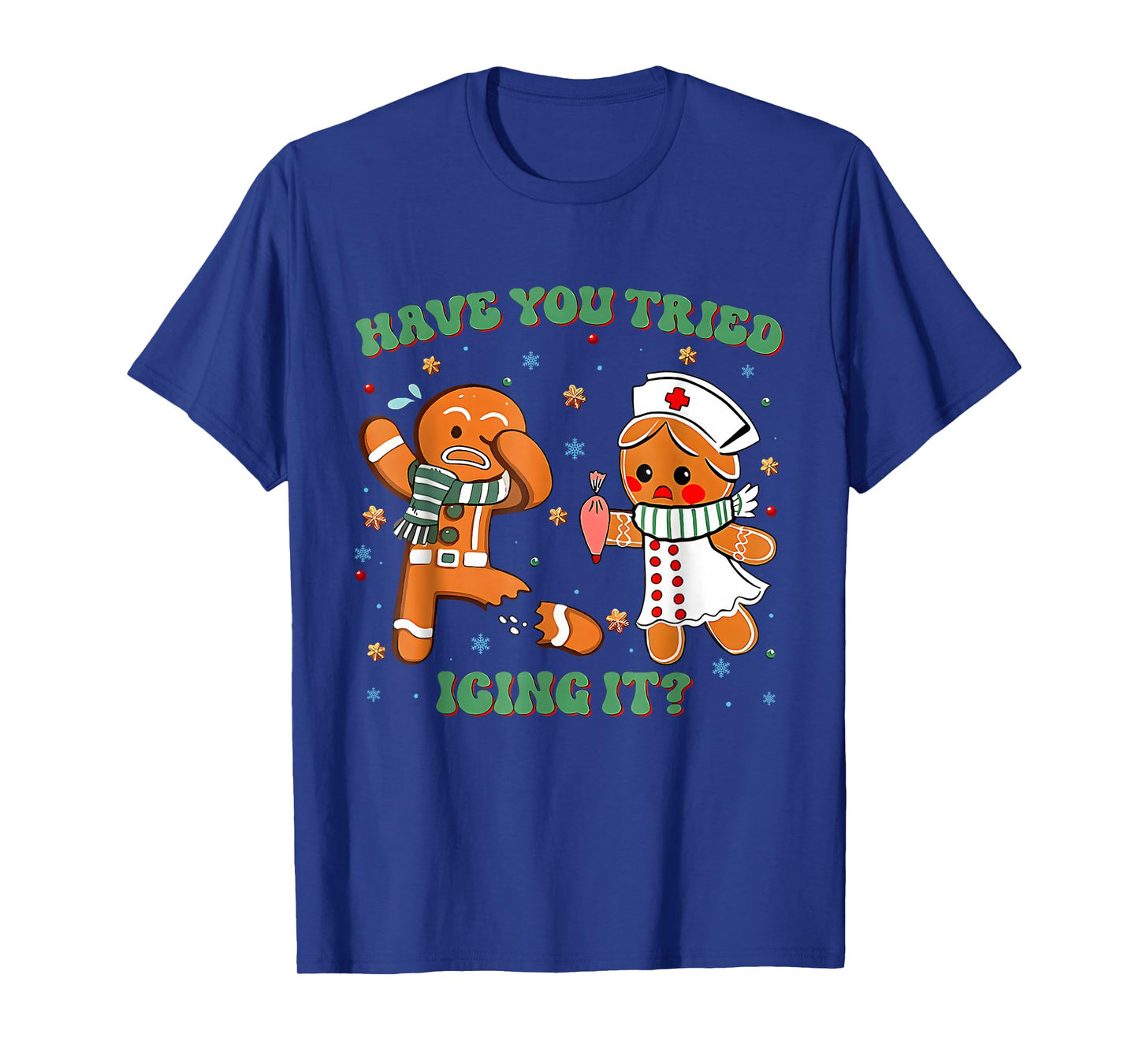 Have You Tried Icing It Funny Gingerbread Rn Nurse Christmas T-Shirt