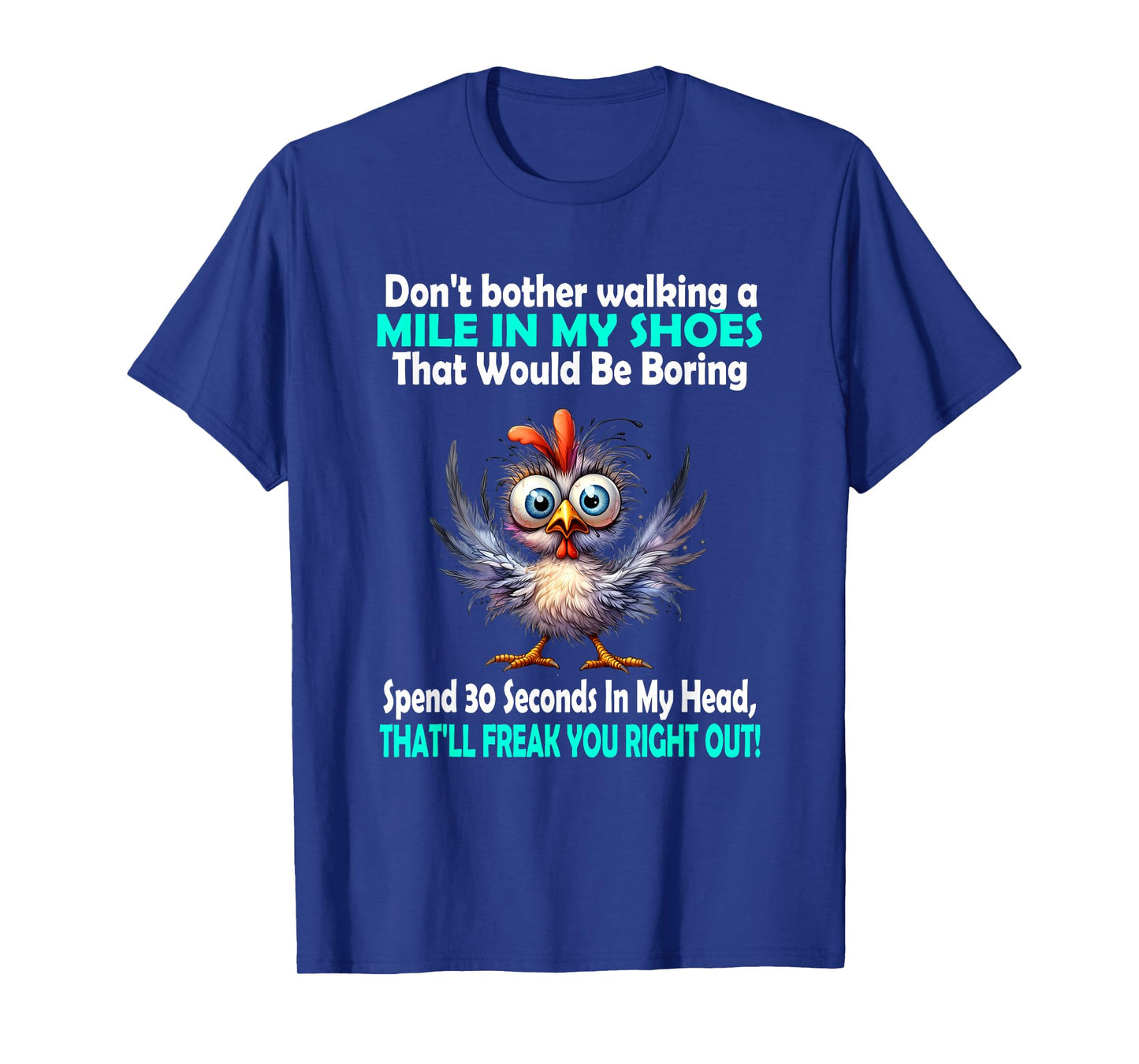 Don't Bother Walking A Mile in My Shoes That Would Be Boring T-Shirt