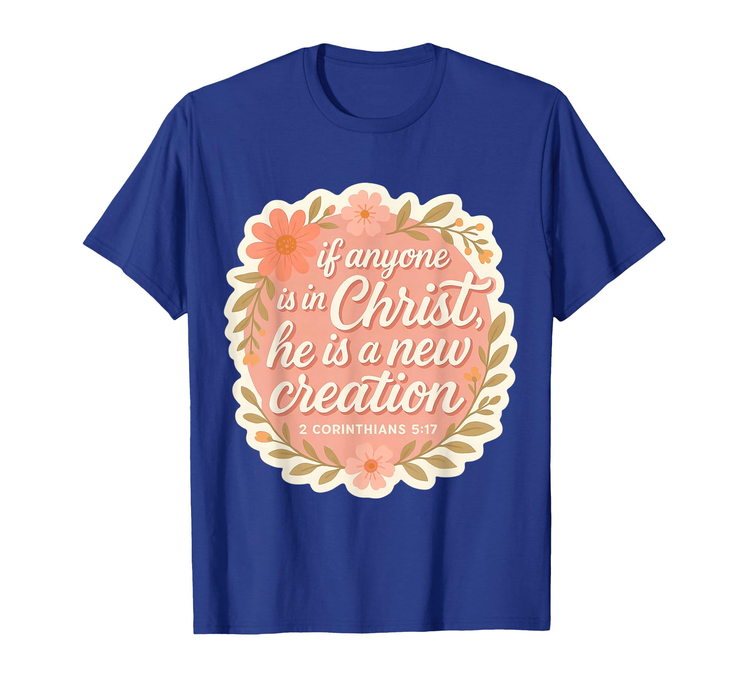 Christian Woman If Anyone is in Christ He is A New Creation T-Shirt