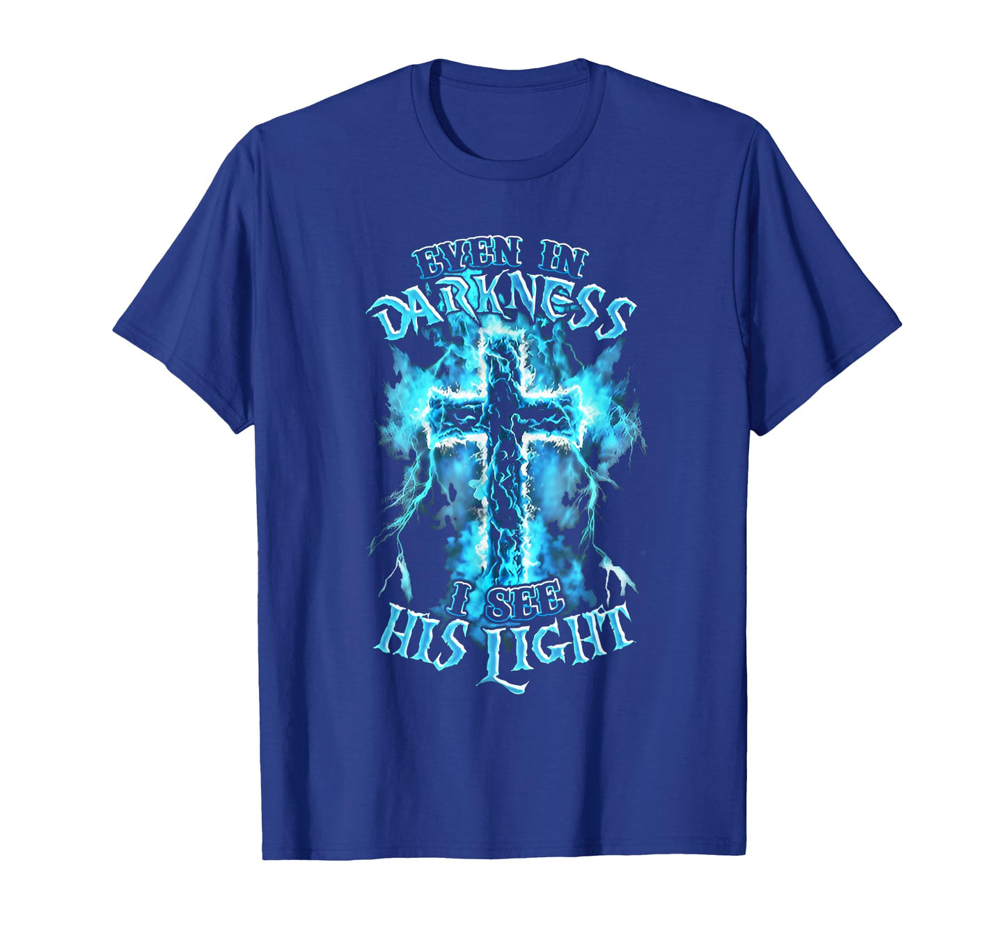 Even in Darkness I See His Light Cross Faith Quote Jesus T-Shirt