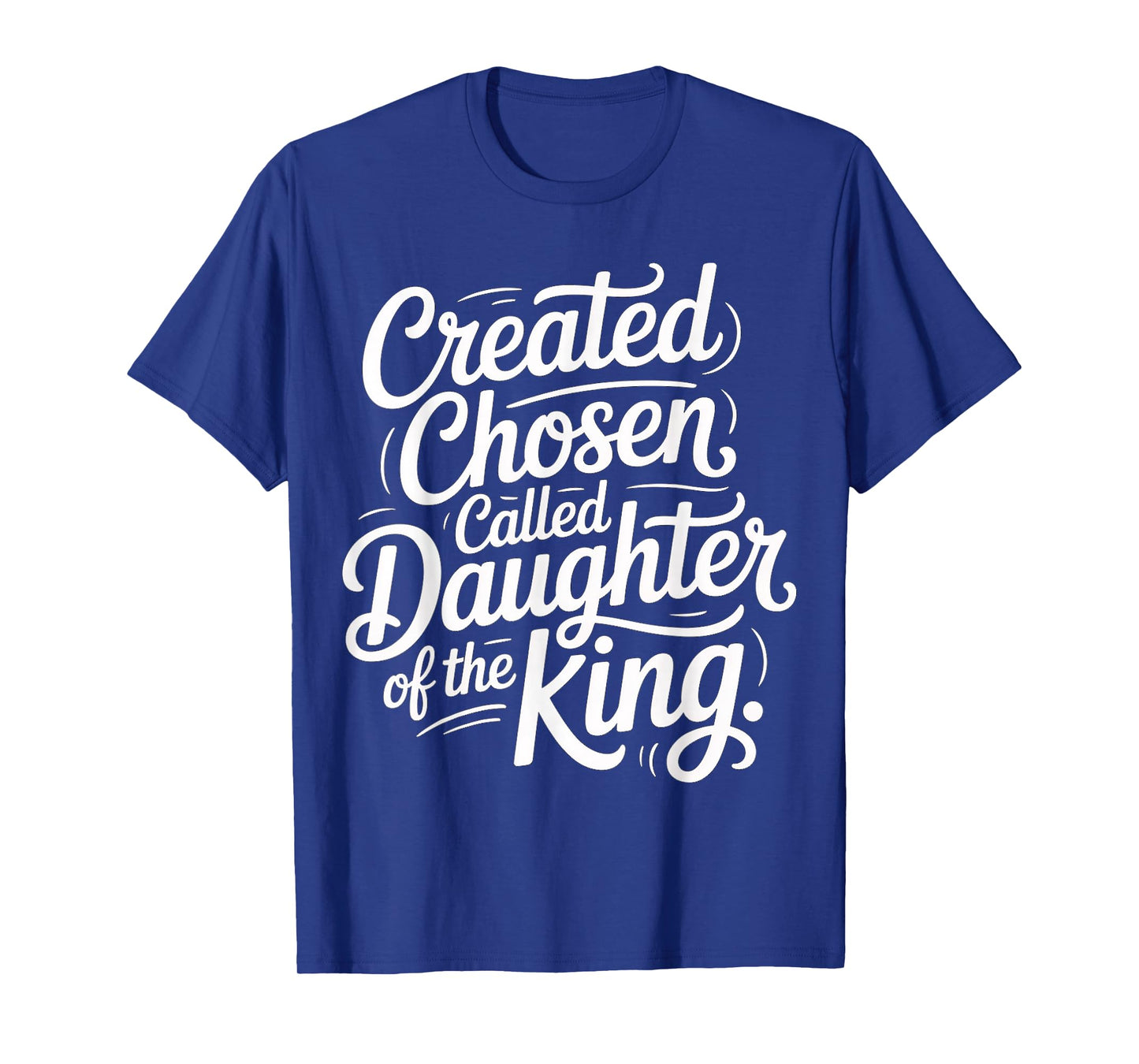 Created Chosen Called Daughter of The King |- T-Shirt