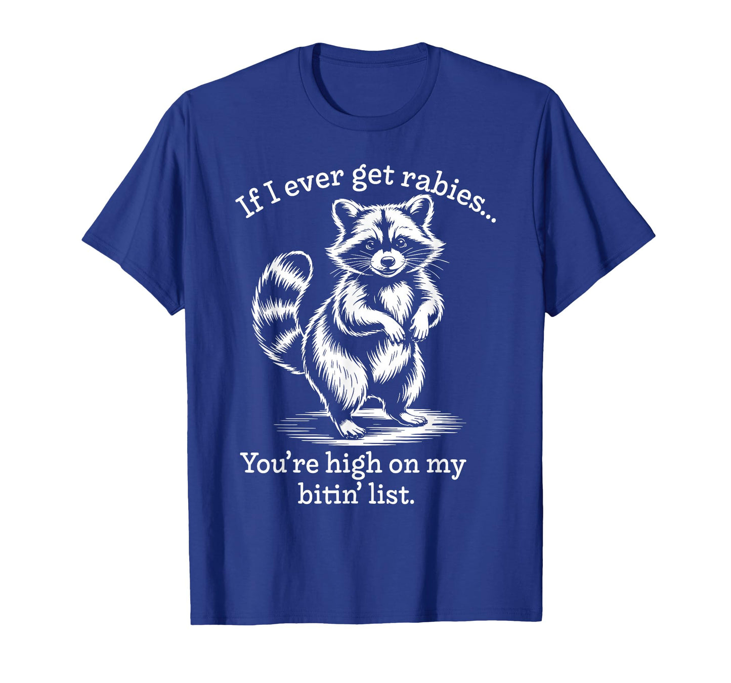 Raccoon If I Ever Get Rabies You're High On My Bitin' List T-Shirt