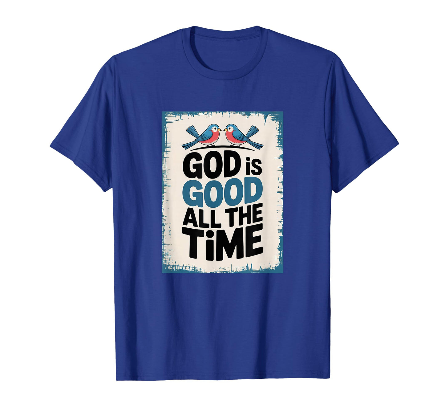 God is Good All The Time, Happy Blue Birds T-Shirt
