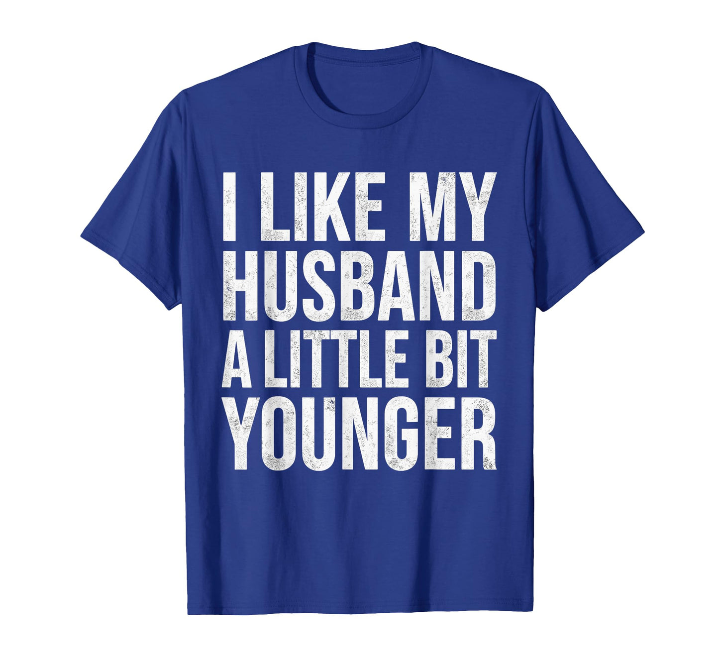 I Like My Husband A Little Bit Younger T-Shirt