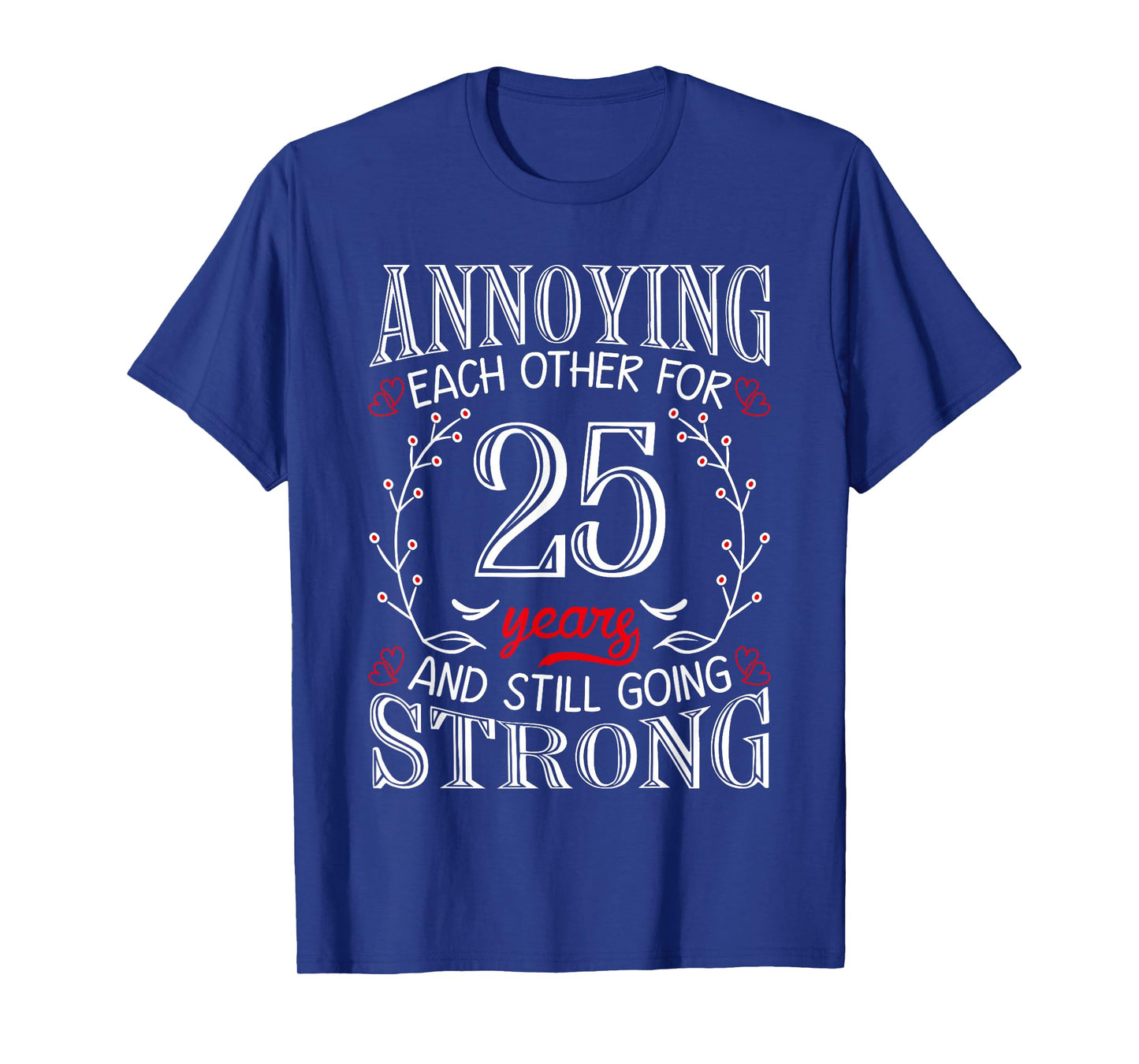 Annoying Each Other For 25 Years 25th Wedding Anniversary T-Shirt