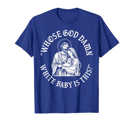 Whose God Damn White Baby is This Christian Christmas T-Shirt