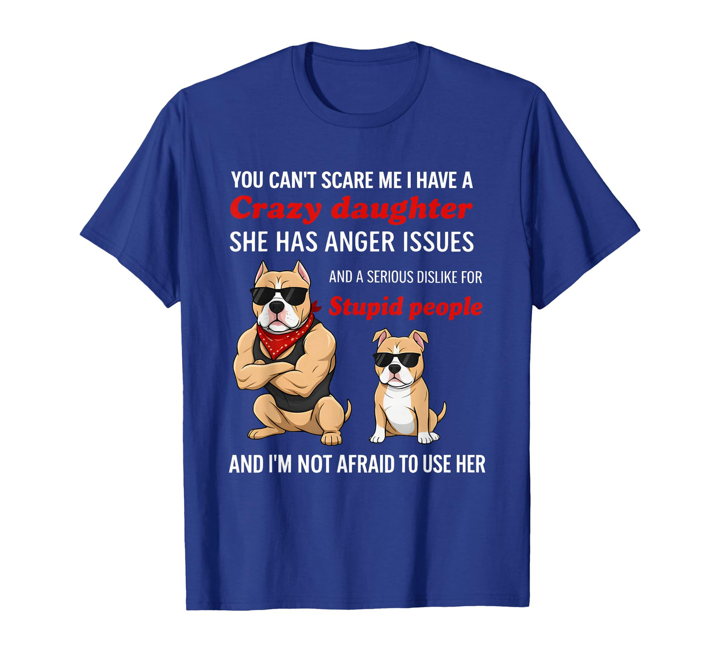 Dog You Can’t Scare Me I Have A Crazy Daughter She Has Anger T-Shirt