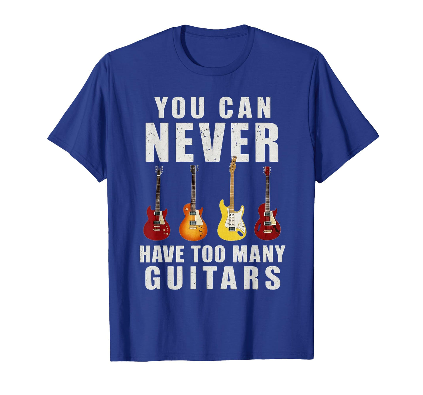 You Can Never Have Too Many Guitars Music Funny Gifts T-Shirt