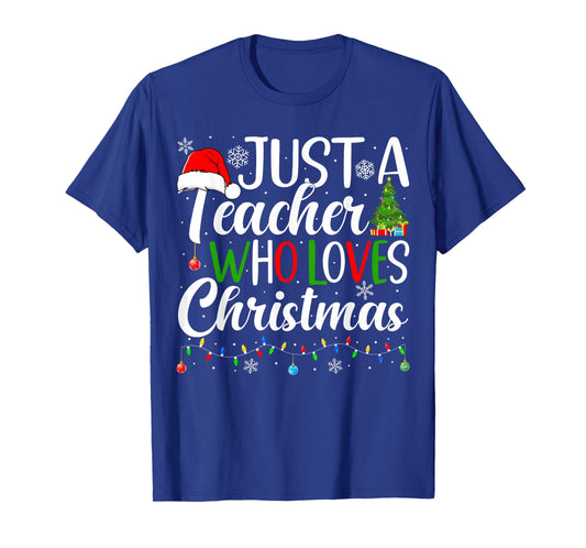 Just a Teacher Who Loves Christmas Funny Christmas Teacher T-Shirt