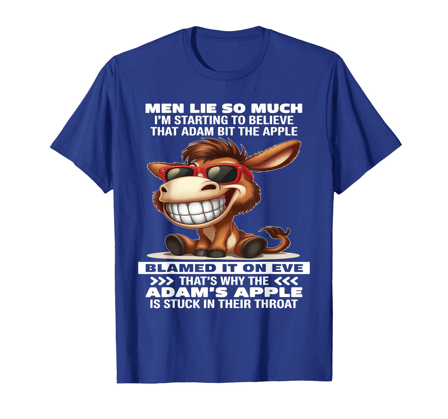 Donkey Men Lie So Much I'm Starting to Believe That Adam Bit T-Shirt