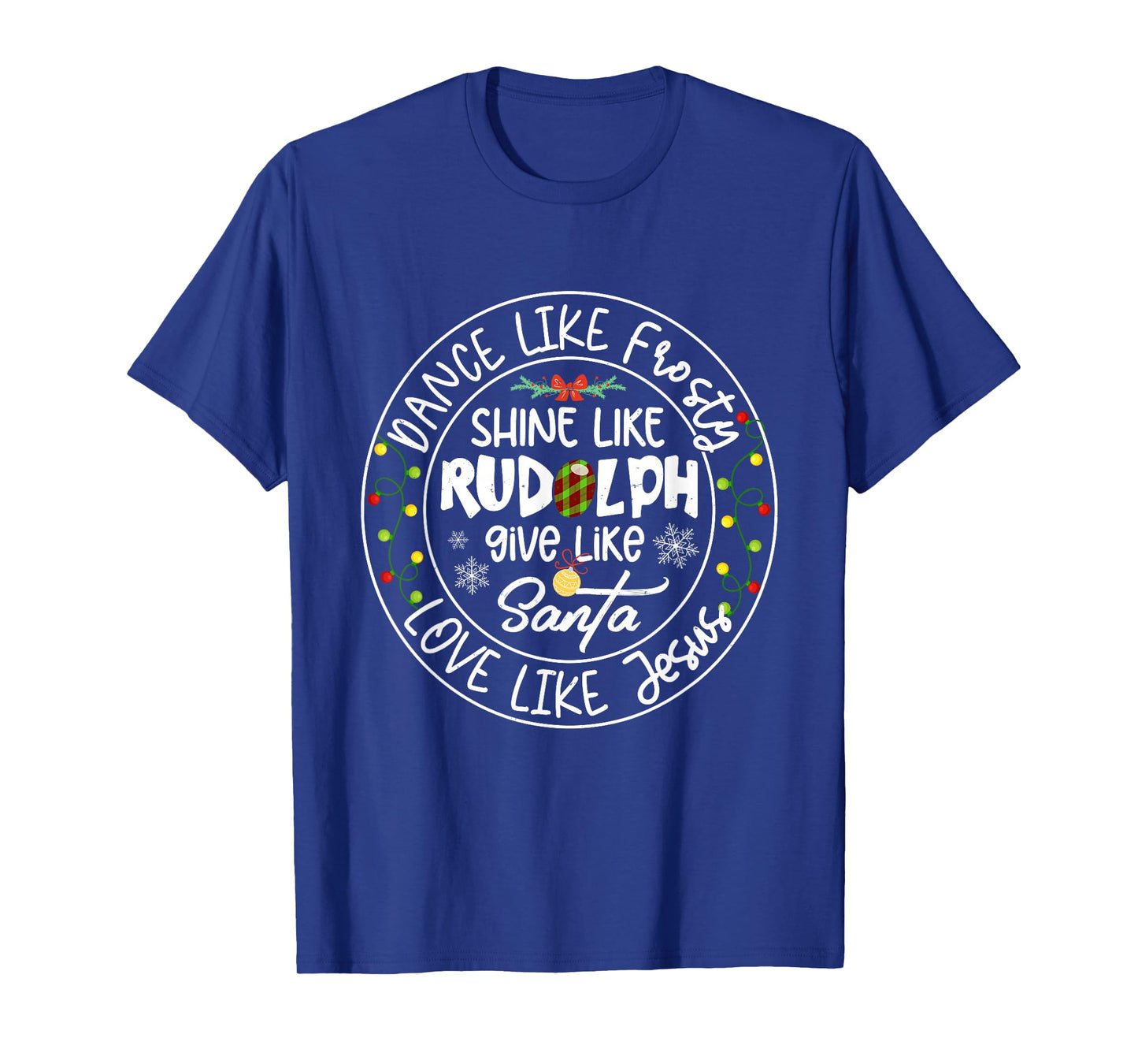 Dance Like Frosty Shine Like Rudolph Love Like Jesus Xmas T-Shirt