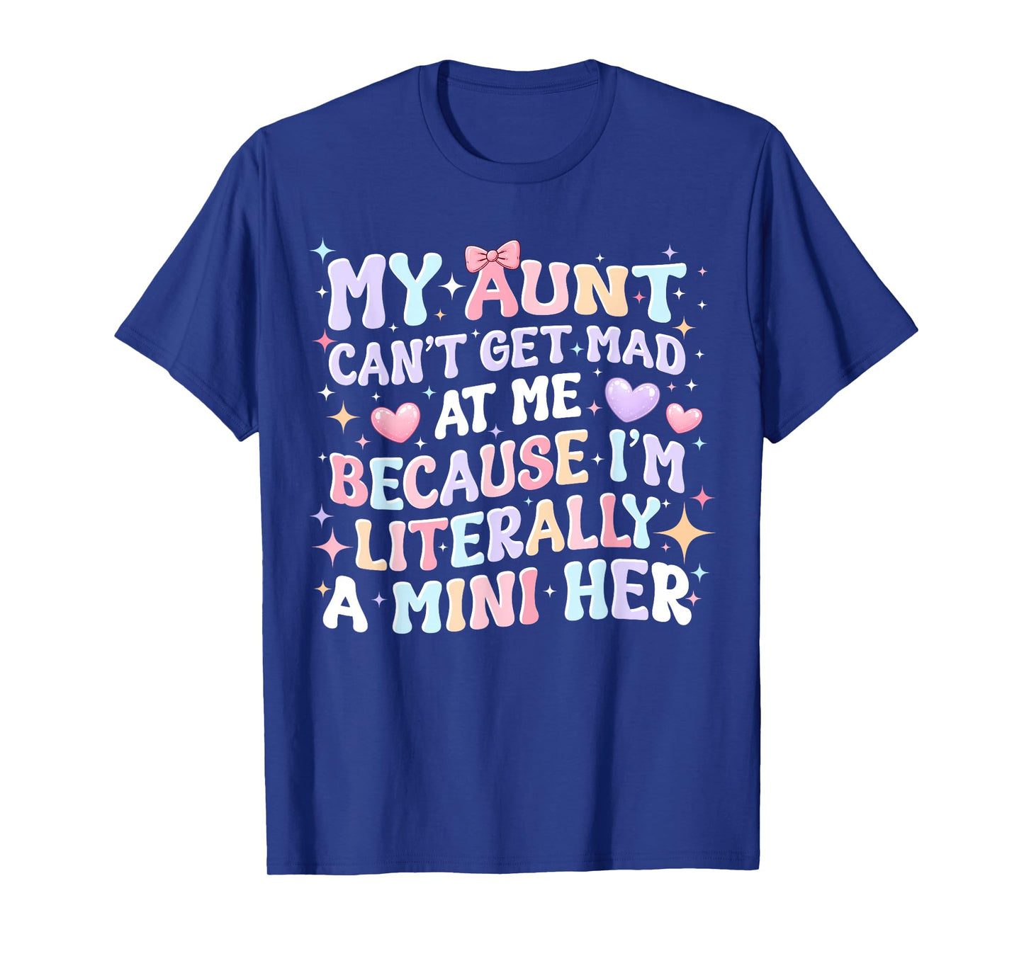 My Aunt Can't Get Mad at Me Because I'm Literally A Mini Her T-Shirt