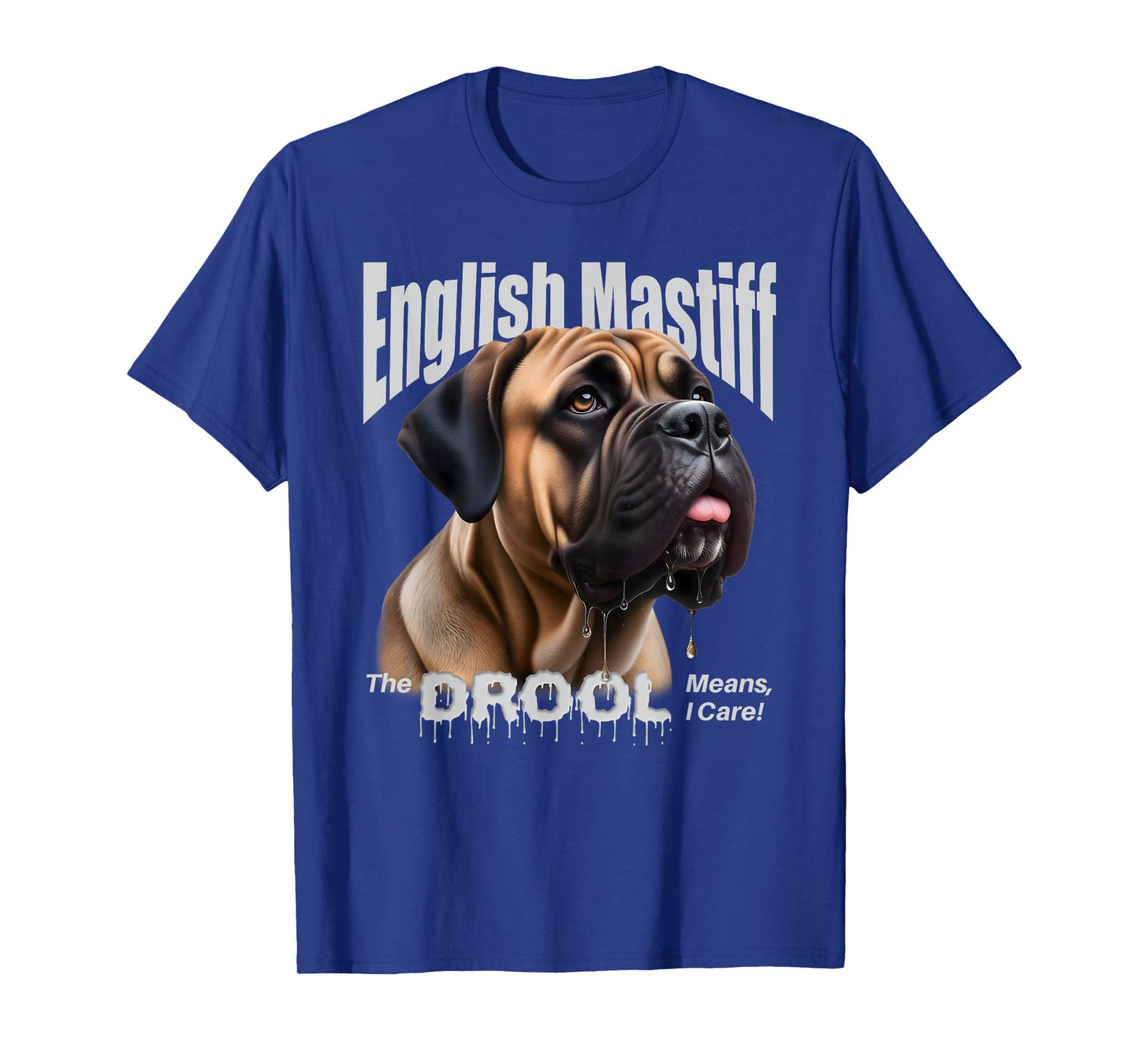 English Mastiff – The Drool Means I Care! – Fawn Mastiff T-Shirt