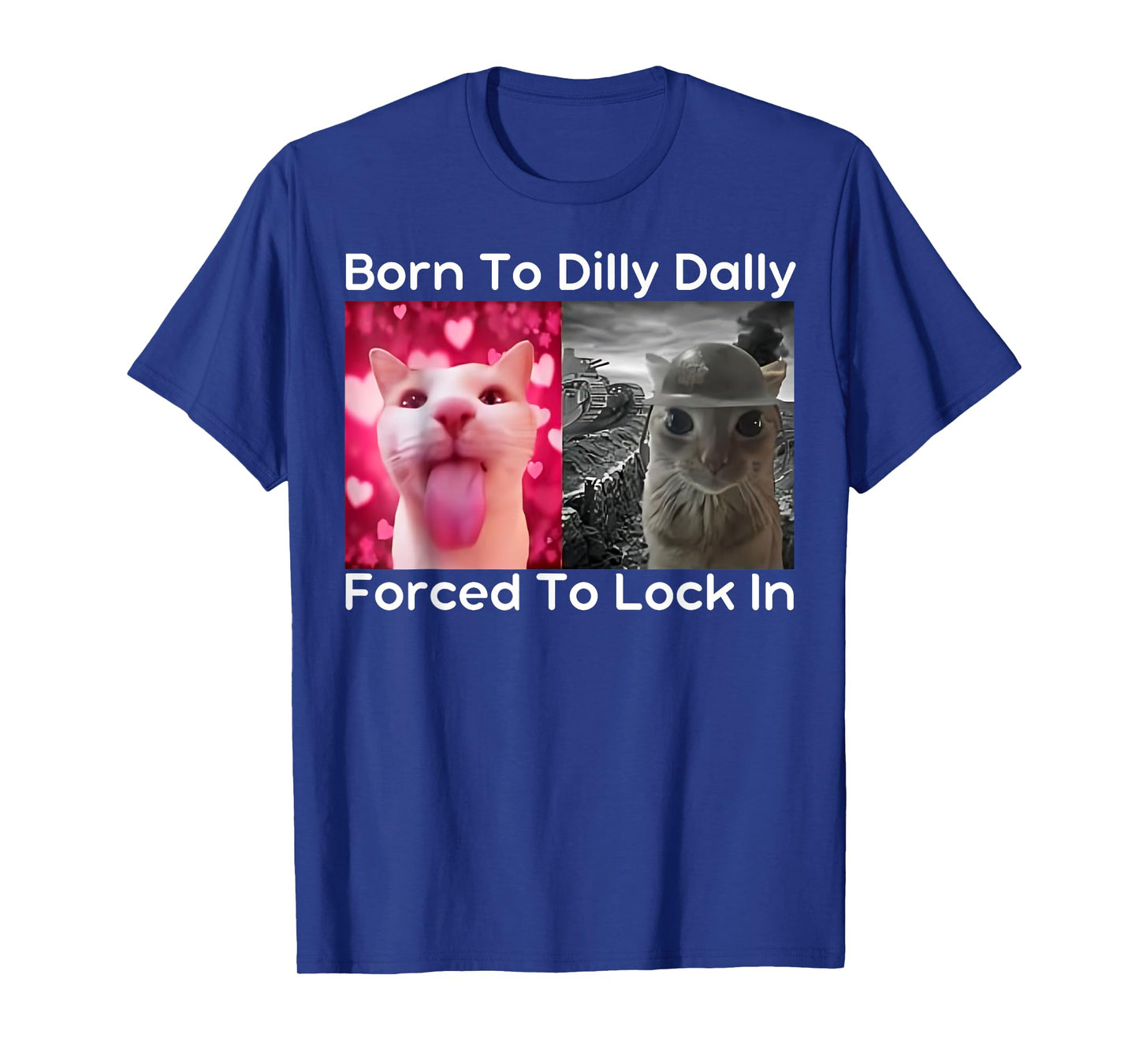 Born To Dilly Dally Forced To Lock In Cat Meme Funny Memes T-Shirt