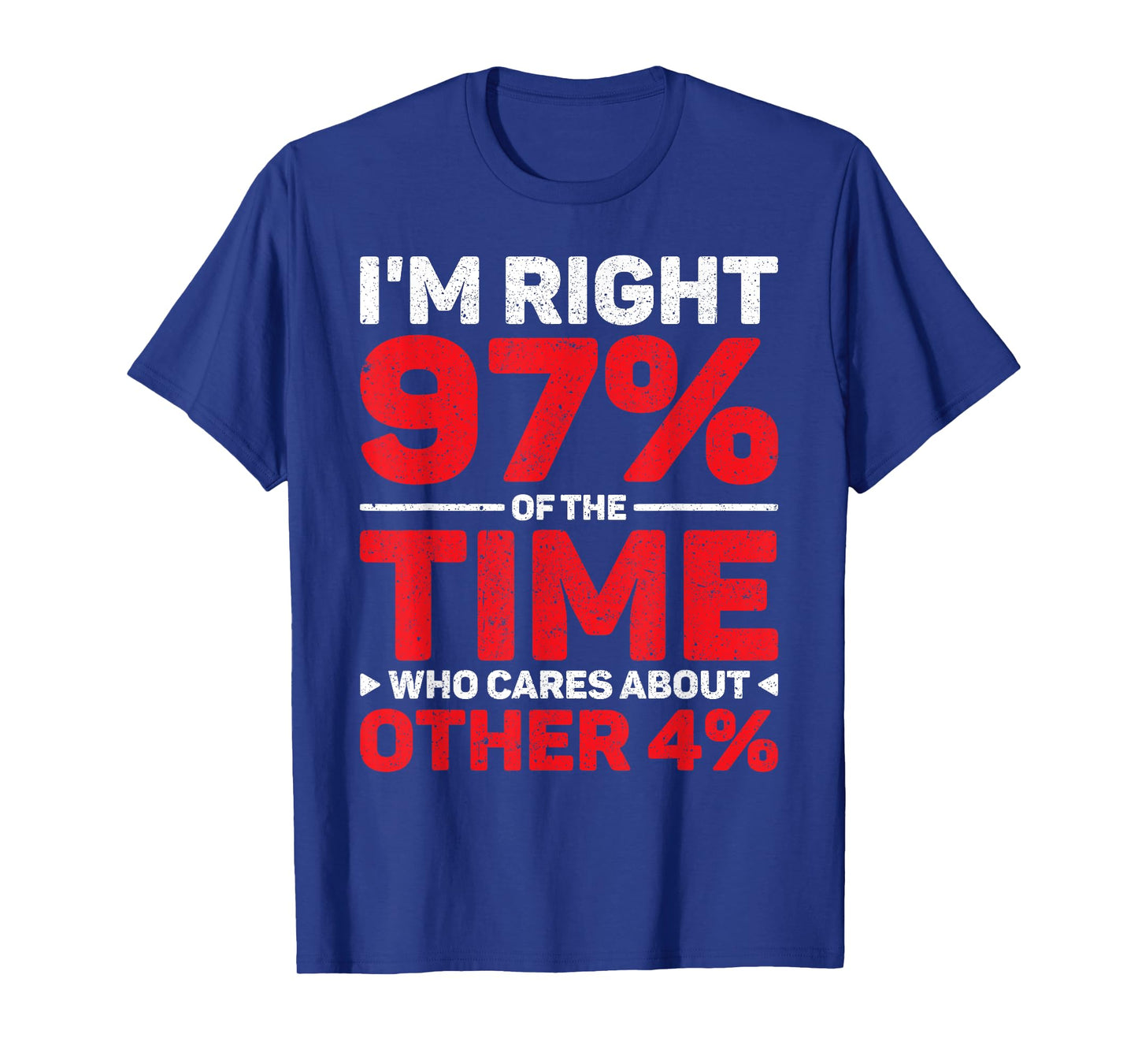 I'm Right 97% Of The Time Who Cares About Other 4% T-Shirt