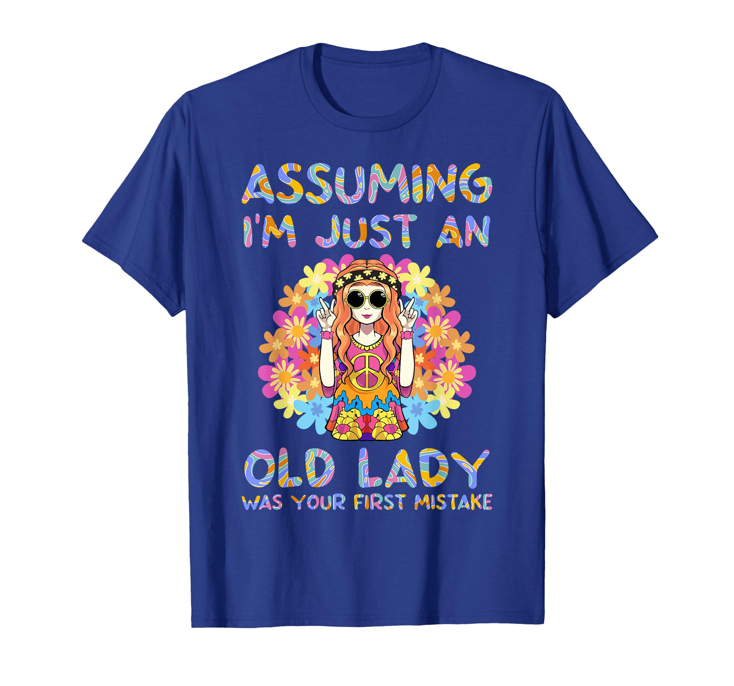Assuming I'm Just An Old Lady Hippie Floral Funny Hippie T-Shirt