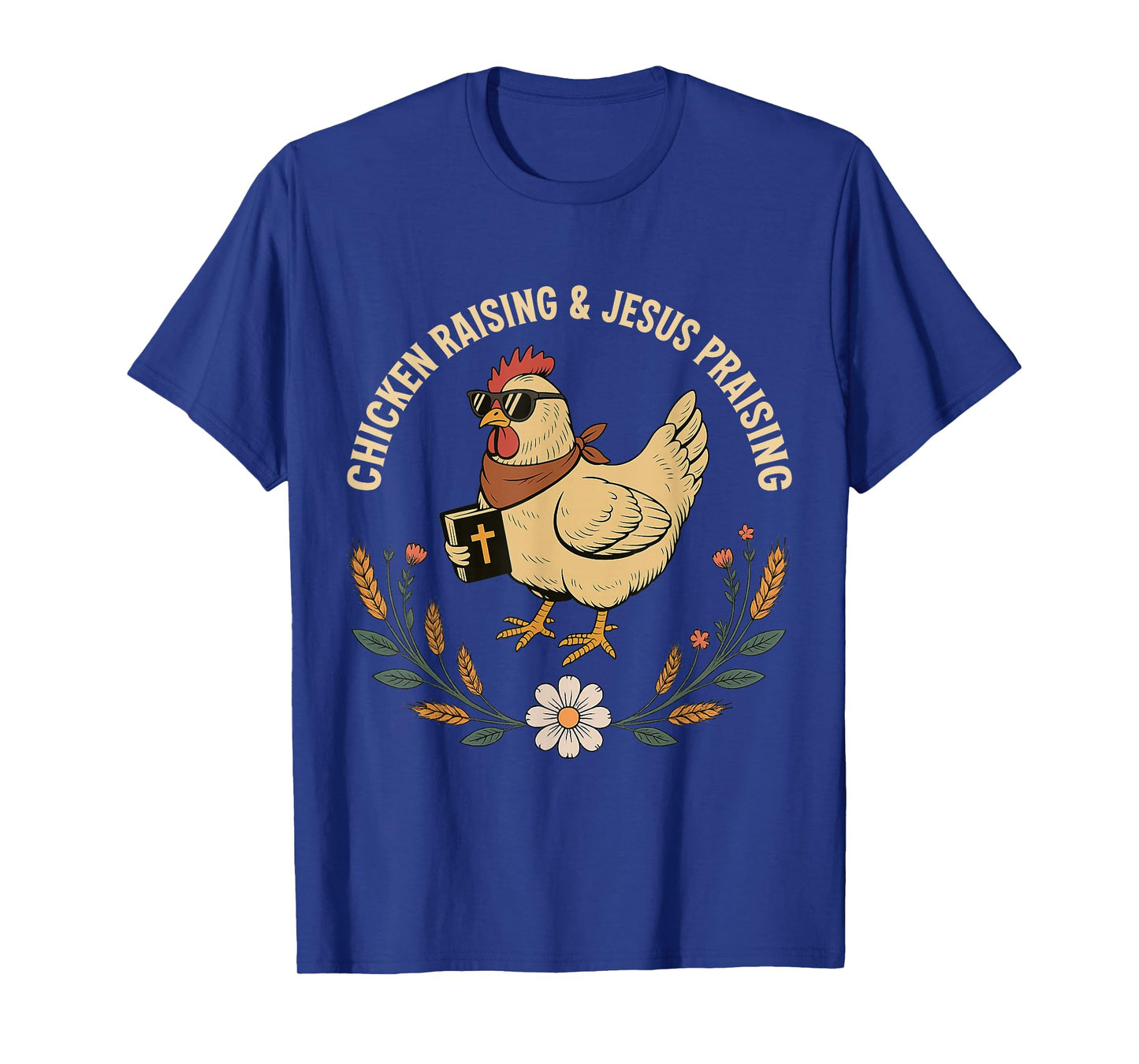 Chicken Raising and Jesus Praising Christian Farm Life T-Shirt