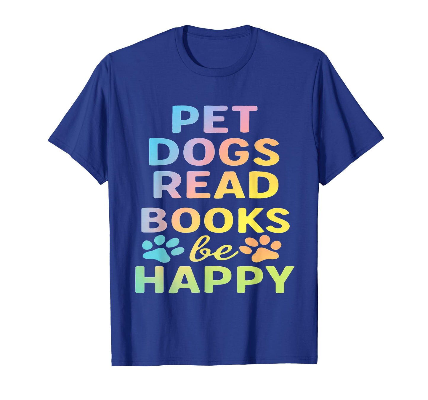 pet Dogs Read Books be Happy Funny Dog Lover T-Shirt