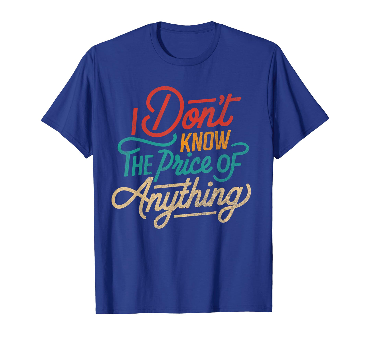 I Don't Know The Price Of Anything Funny Adult Humor Sarcasm T-Shirt